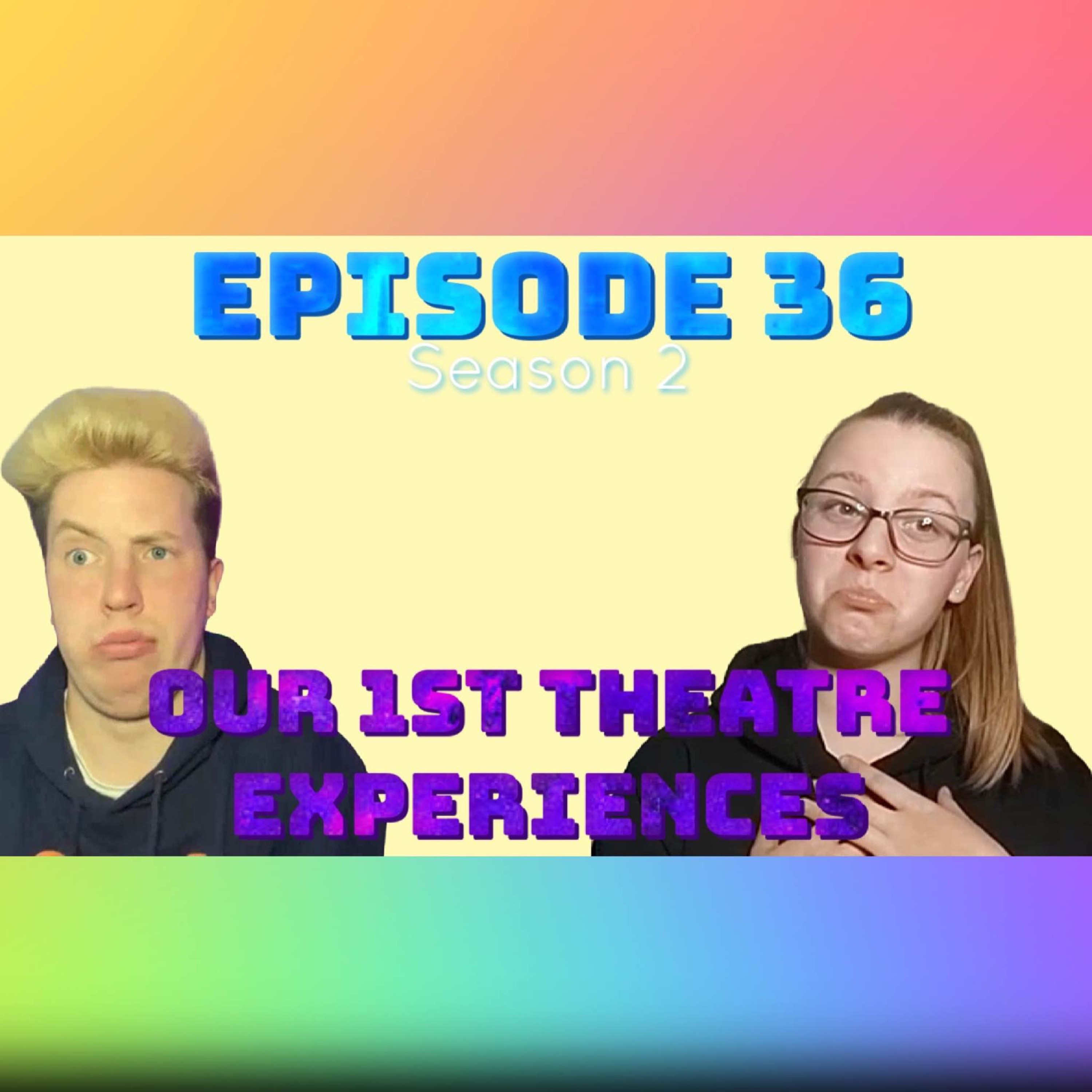 cover art for Episode 36: Our First Theatre Experiences