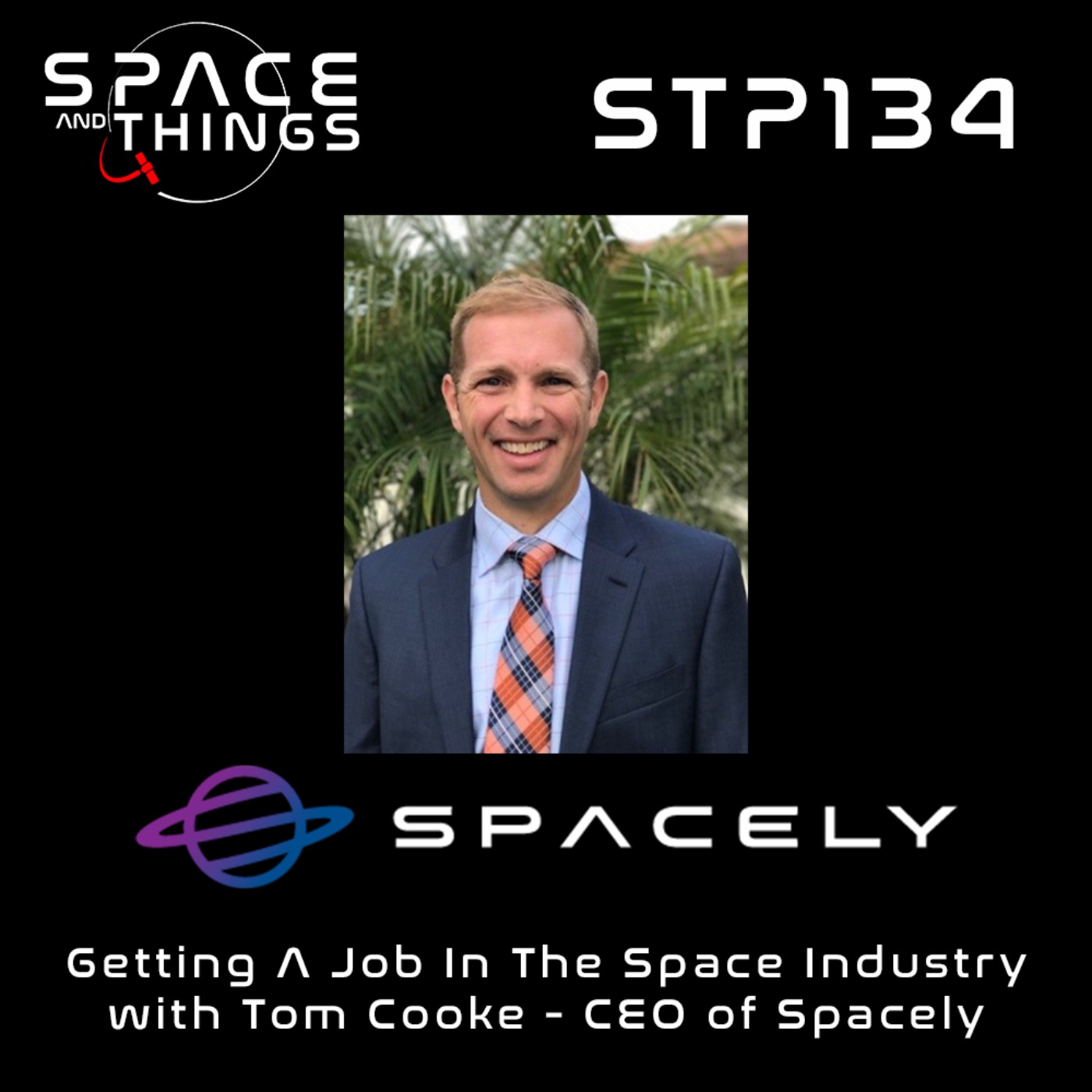 STP134 - Getting A Job In the Aerospace Industry - with Tom Cooke - CEO of Spacely