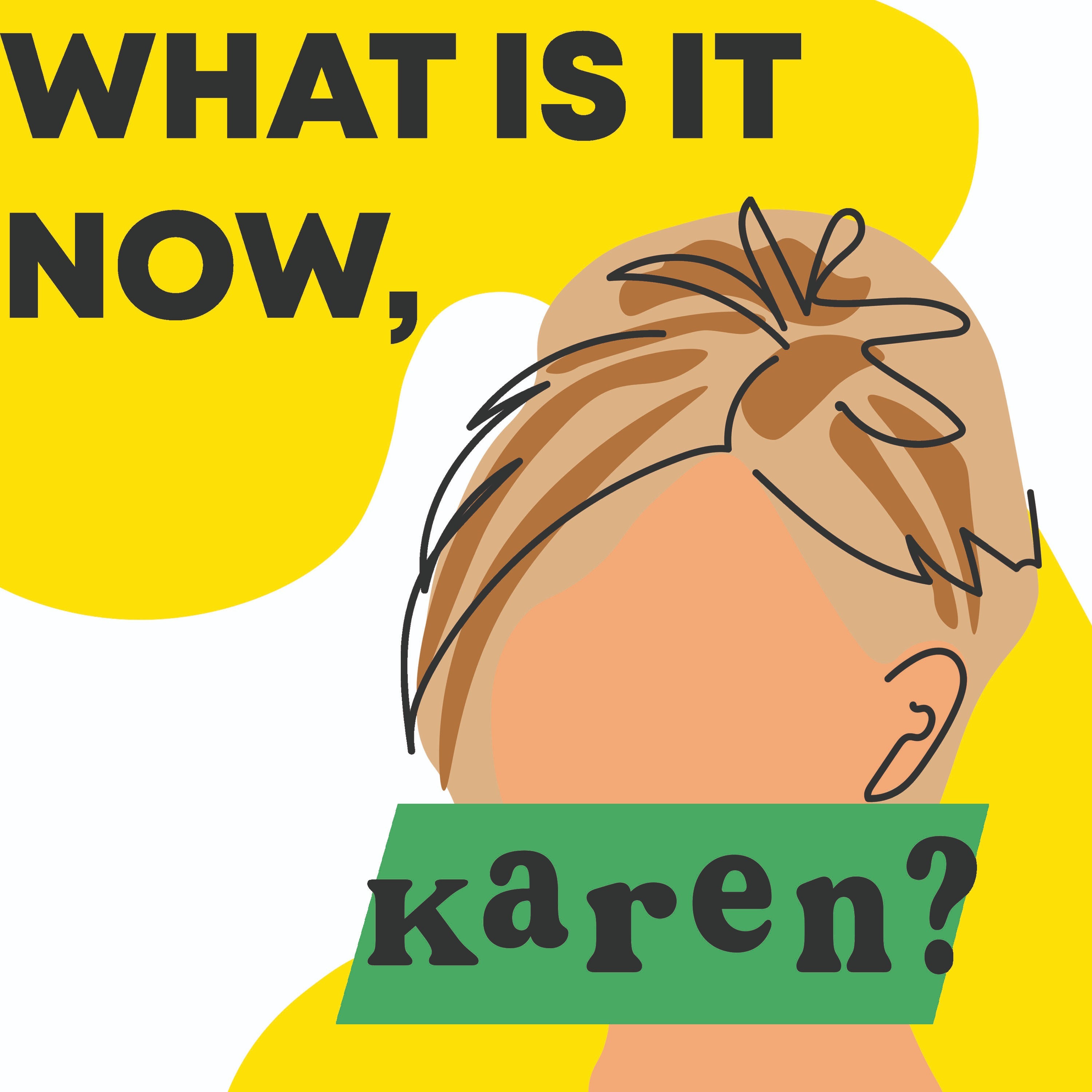 What is it now, Karen?