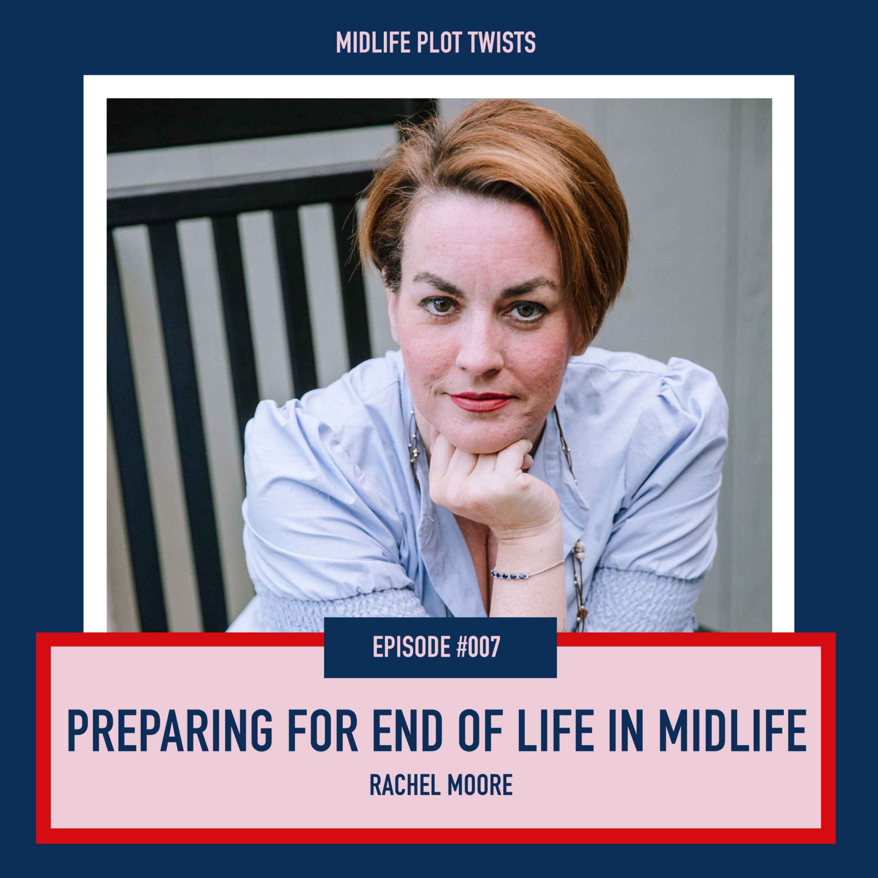 cover art for #007: Preparing for End of Life in Midlife - Rachel Moore