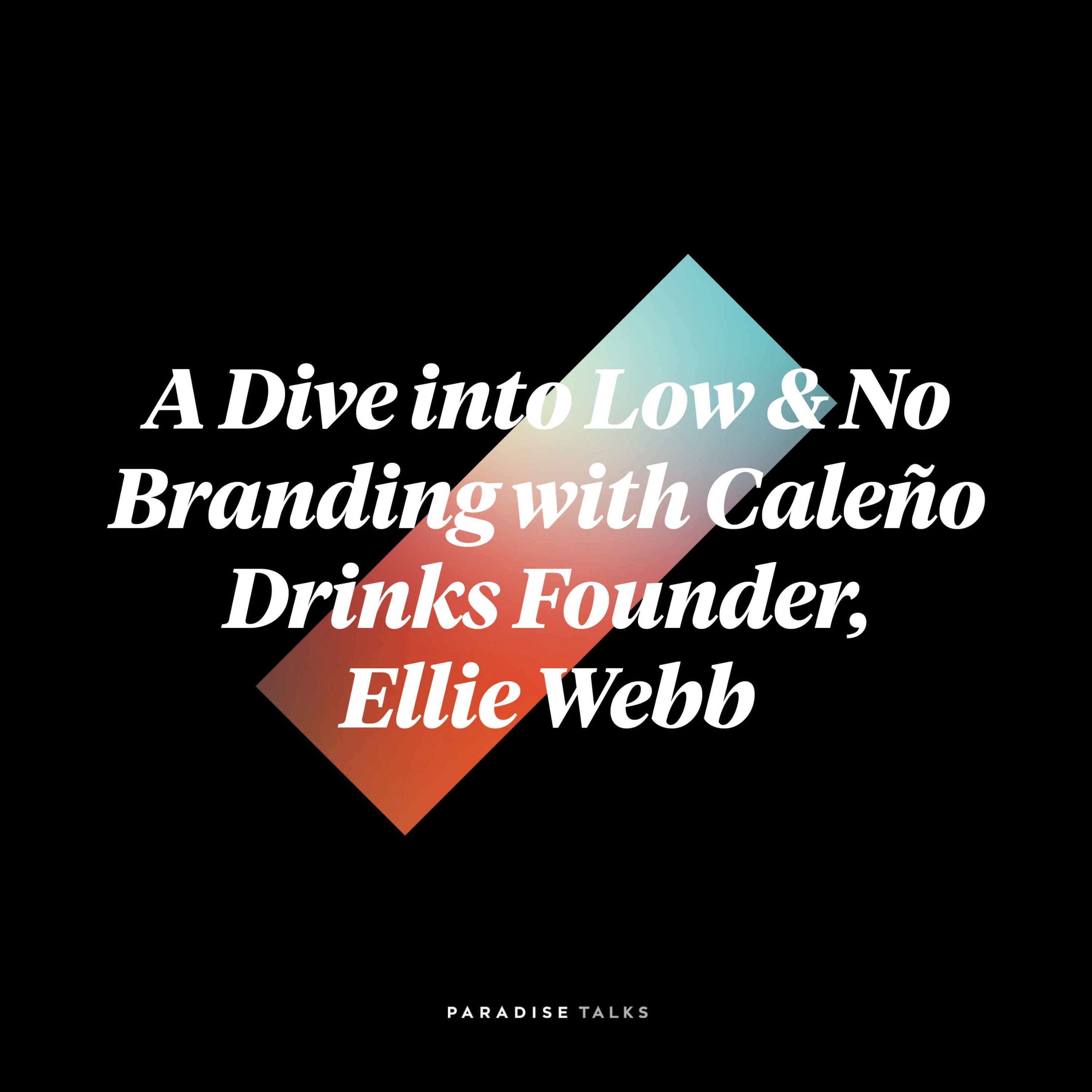 cover art for A Dive into Low & No Branding with Caleño Drinks Founder, Ellie Webb