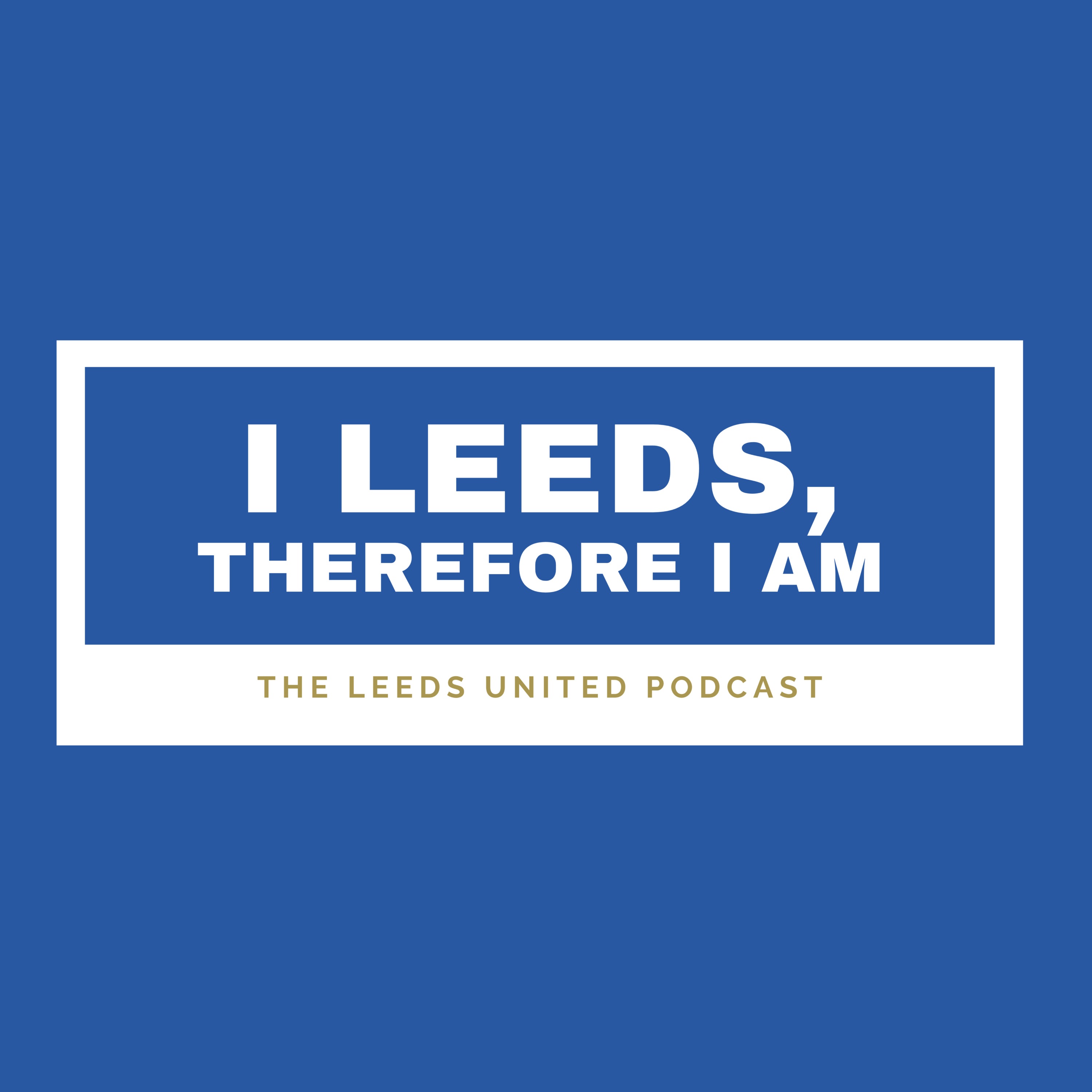 cover art for I Leeds Therefore I Am - Fresh return, stoical superstars and bring on the signings.
