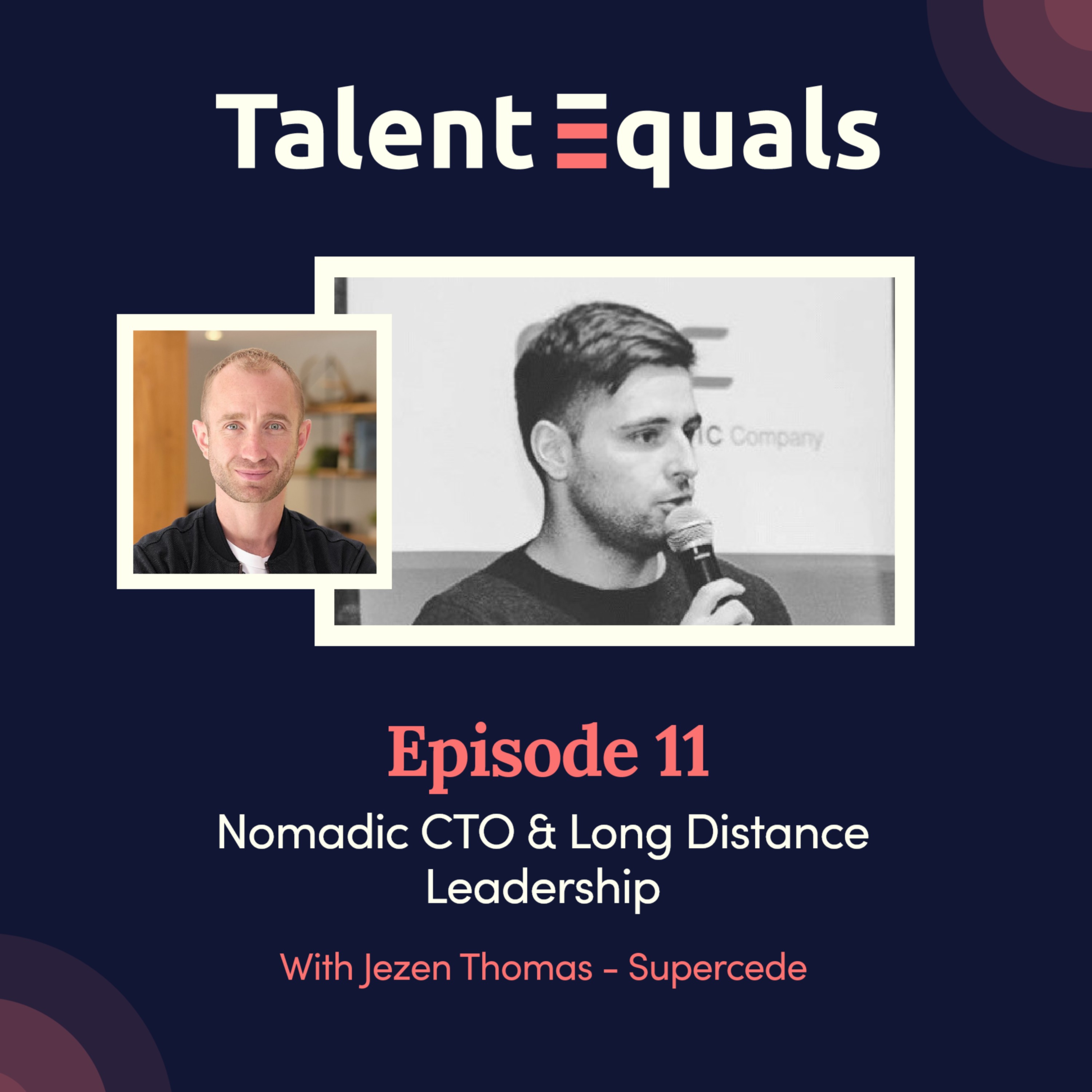 Ep.11. Nomadic CTO, Long Distance Leadership, and a tech team 1000s of miles apart