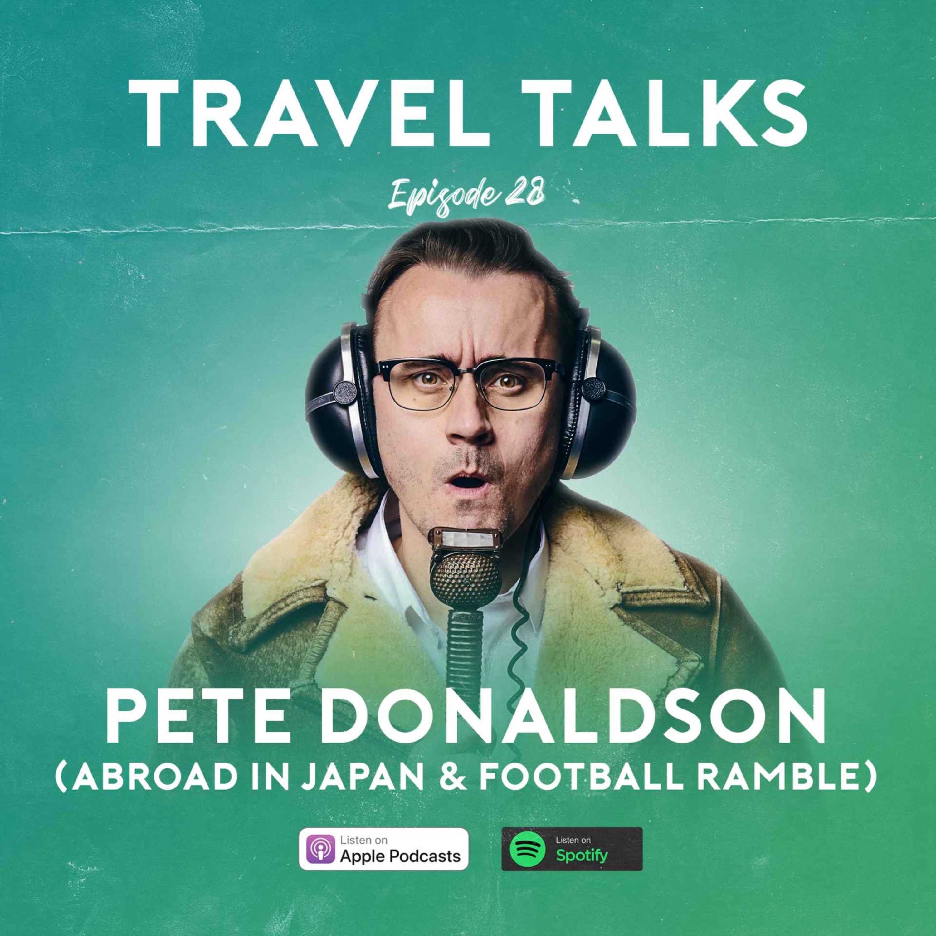 cover art for Ep 28: Pete Donaldson (Abroad in Japan & Football Ramble) | Why he LOVES Japan, Asia's Hidden Gem & Why You Should Never Visit Karaoke Bars in Shanghai 