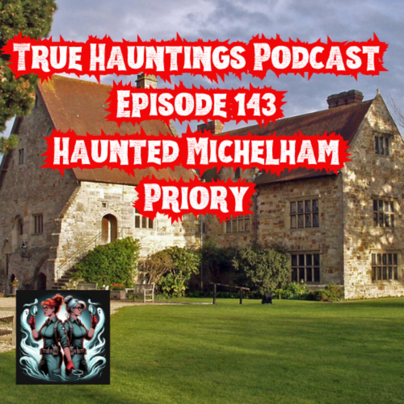 Case 143 The Ghosts Of Michelham Priory True Hauntings Acast