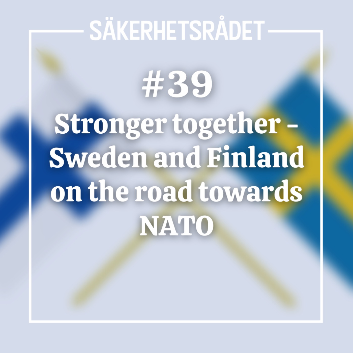 cover art for Stronger together - Sweden and Finland on the road towards Nato