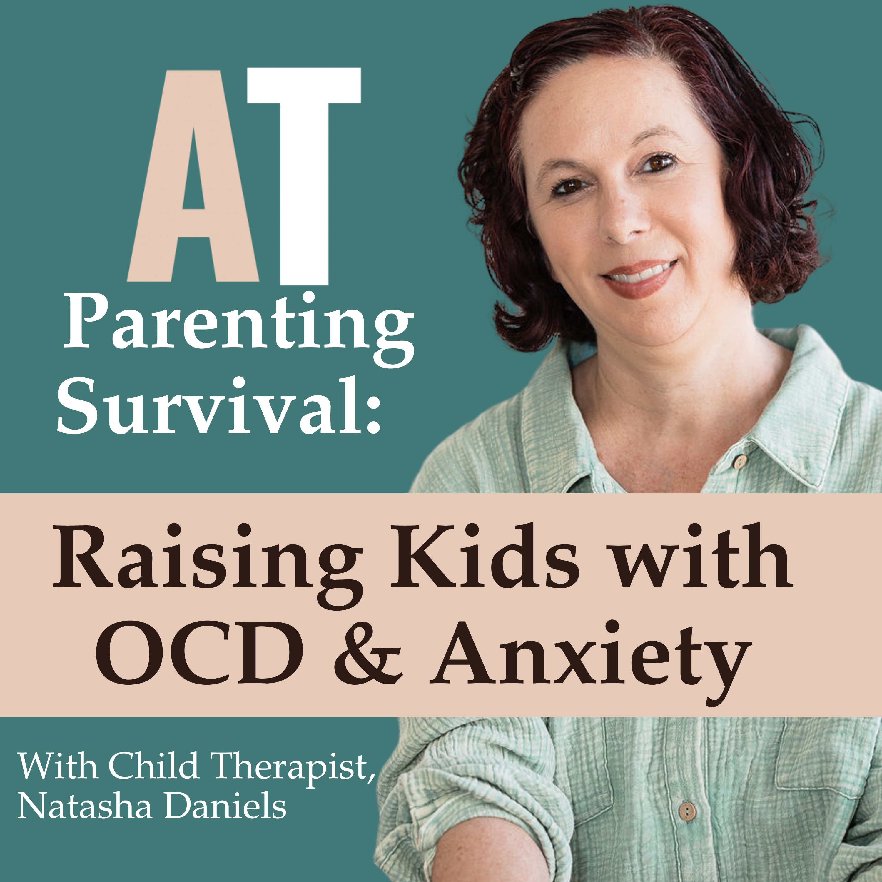 AT Parenting Survival Podcast: Raising Kids with OCD and Anxiety