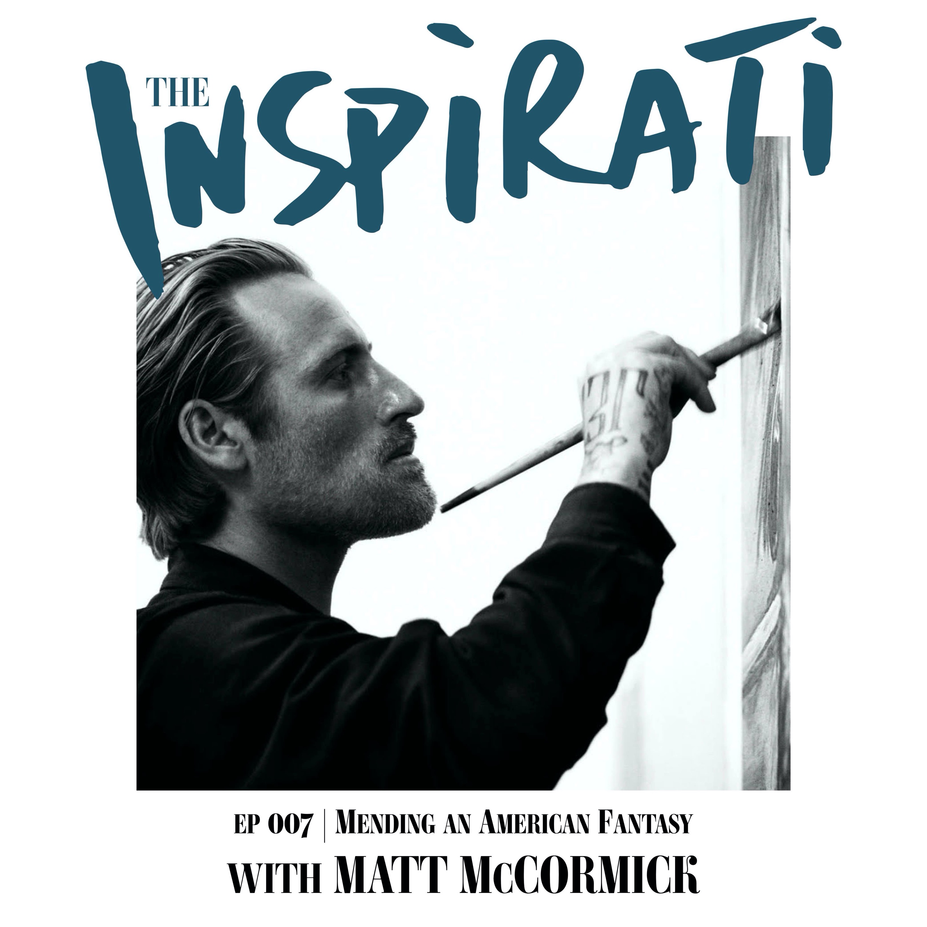 Matt McCormick: Mending an American Fantasy - The Inspirati | Acast