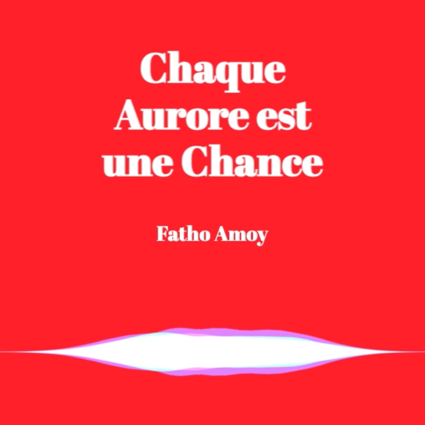 Chaque Aurore est une chance de Fatho Amoy episode artwork