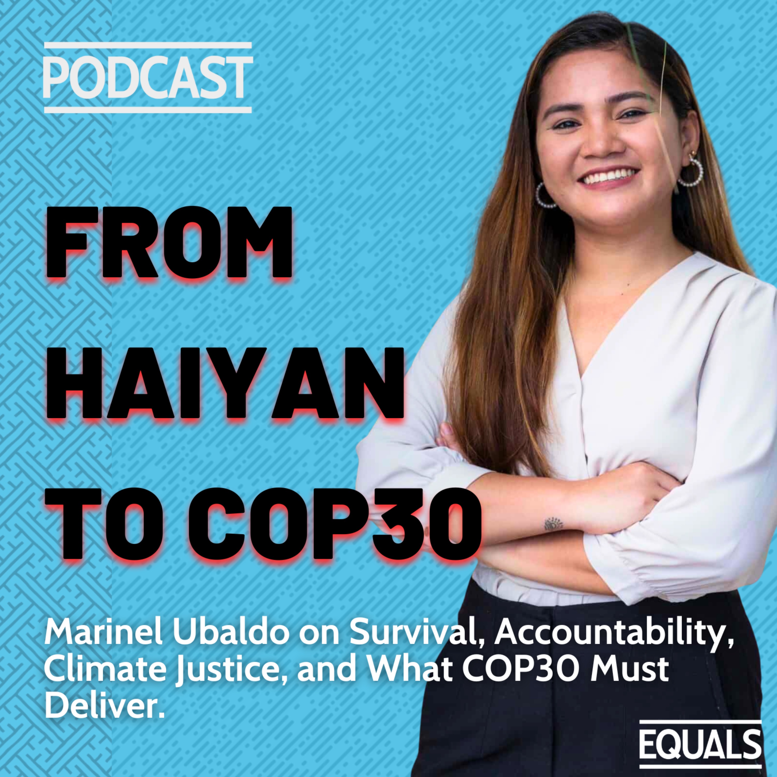 From Haiyan to COP30: Marinel Ubaldo on Survival, Climate Justice, Accountability, and What COP30 Must Deliver