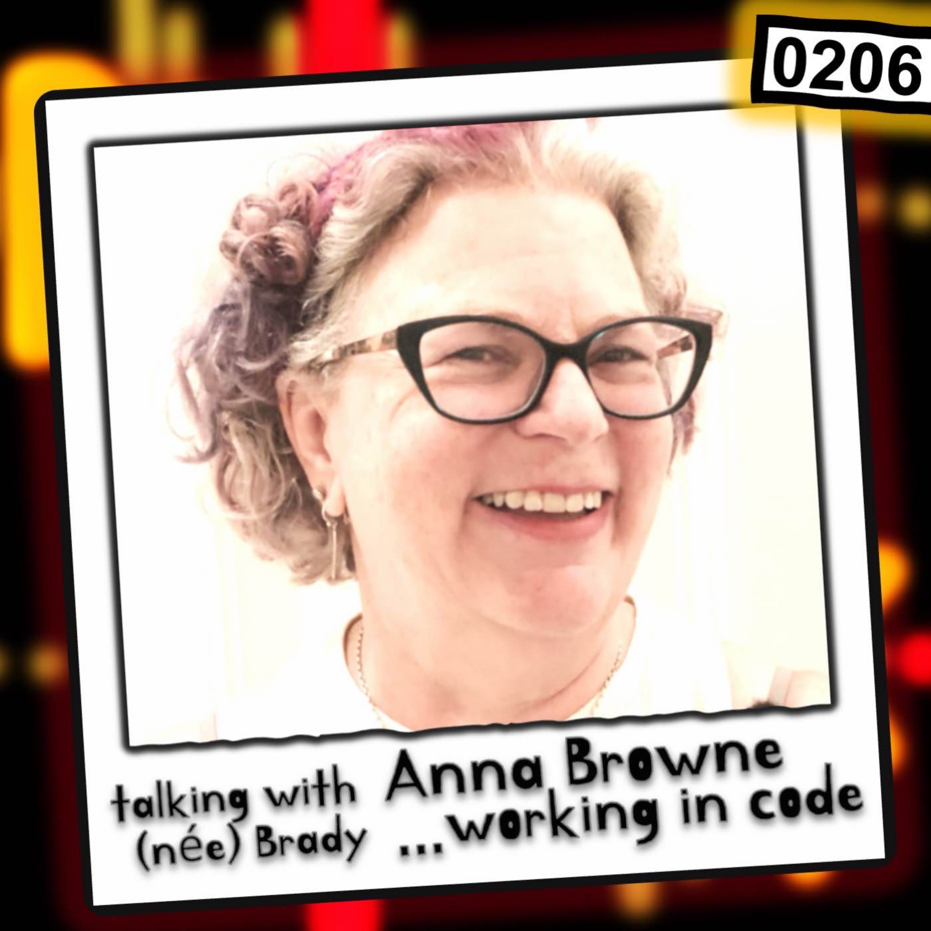 cover art for 0206 - Working in Code with Anna Browne (née Brady)