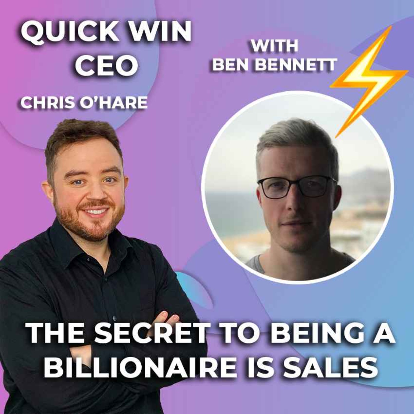 #26: The secret to being a Billionaire is sales - With Ben Bennett
