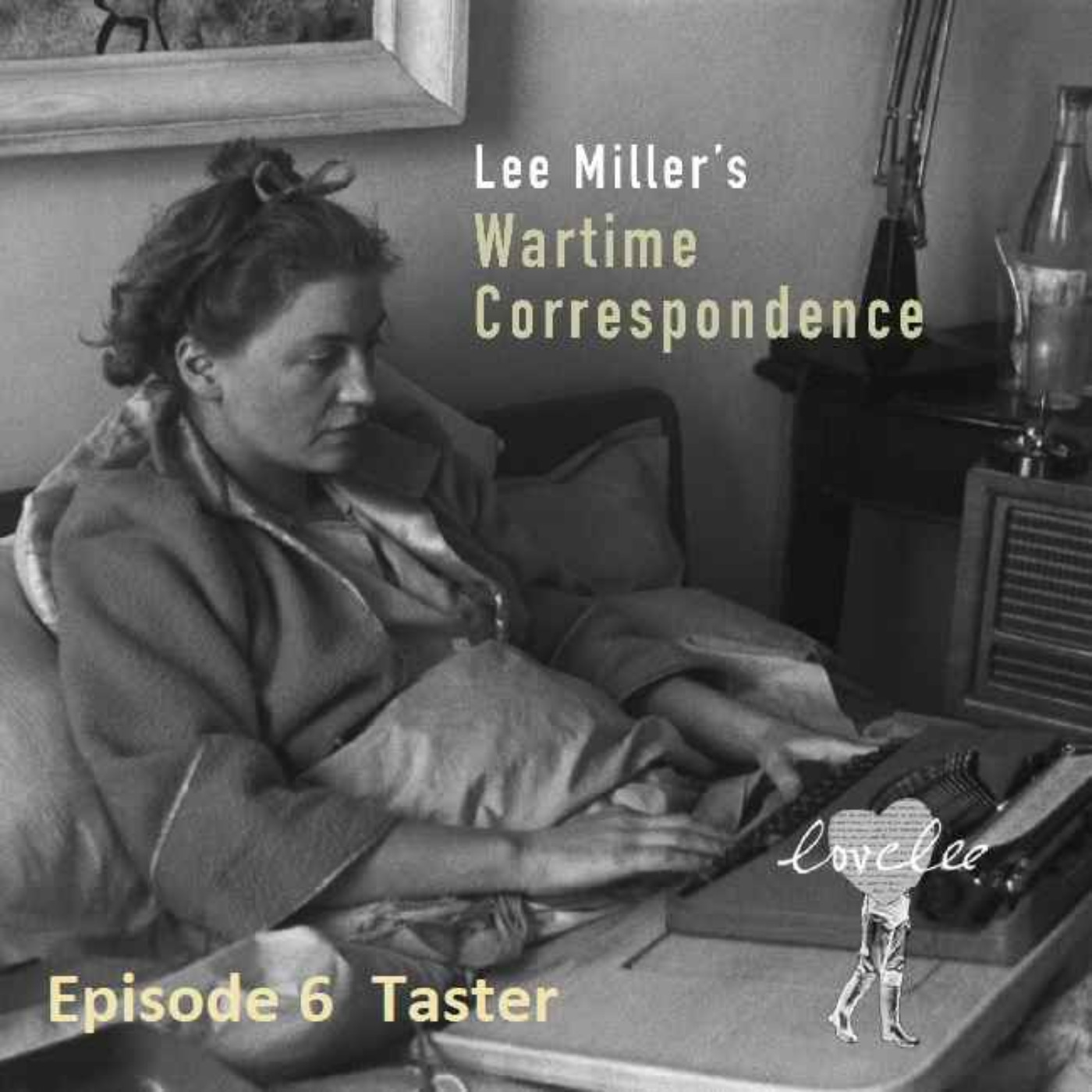 cover art for Lee Miller's Wartime Correspondence - Taster sixth episode
