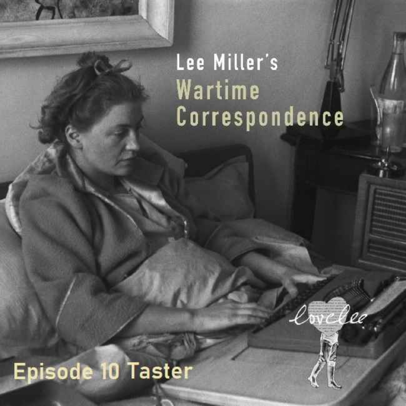 cover art for Lee Miller's Wartime Correspondence - Taster for Episode 10 