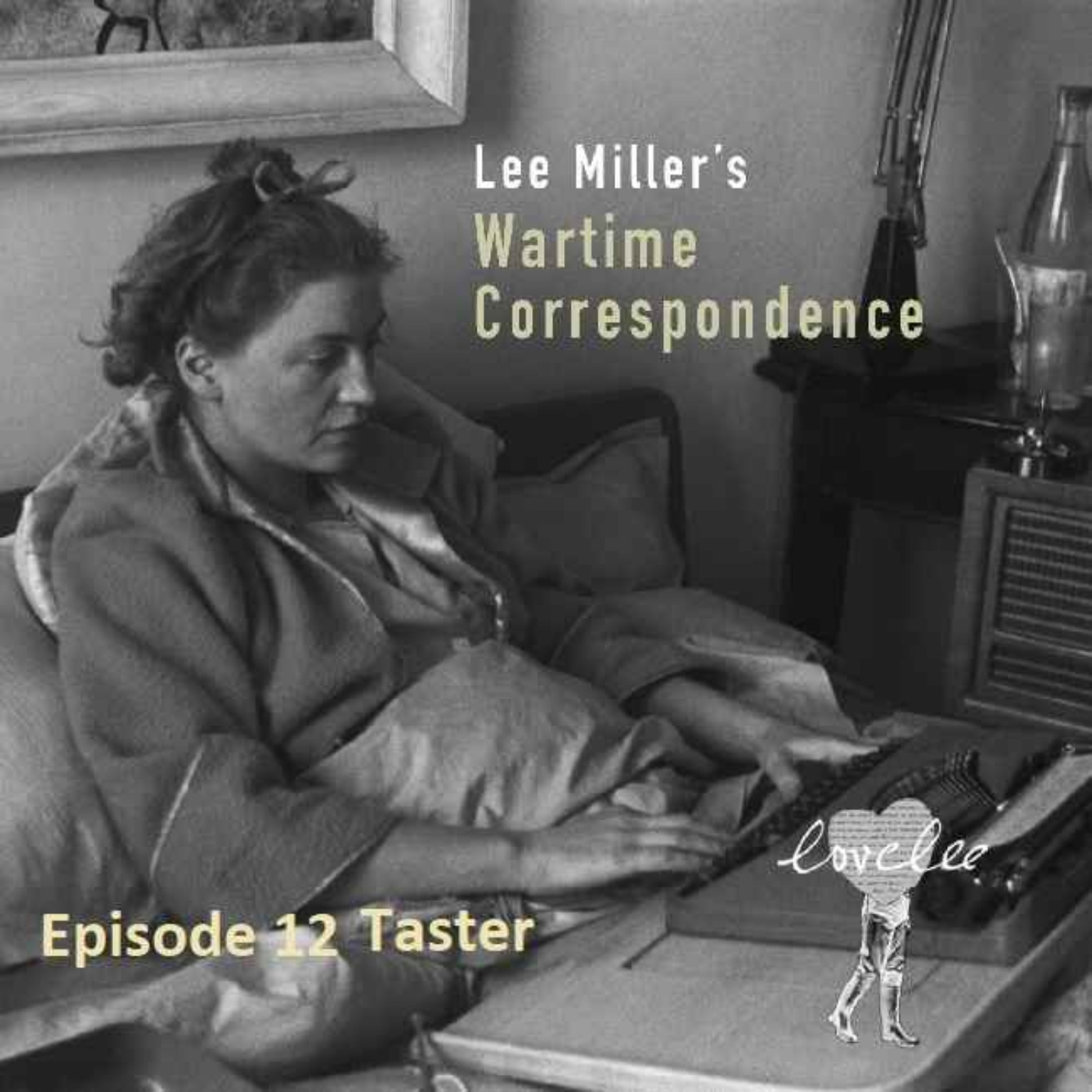 cover art for Lee Miller's Wartime Correspondence - Taster Episode 12