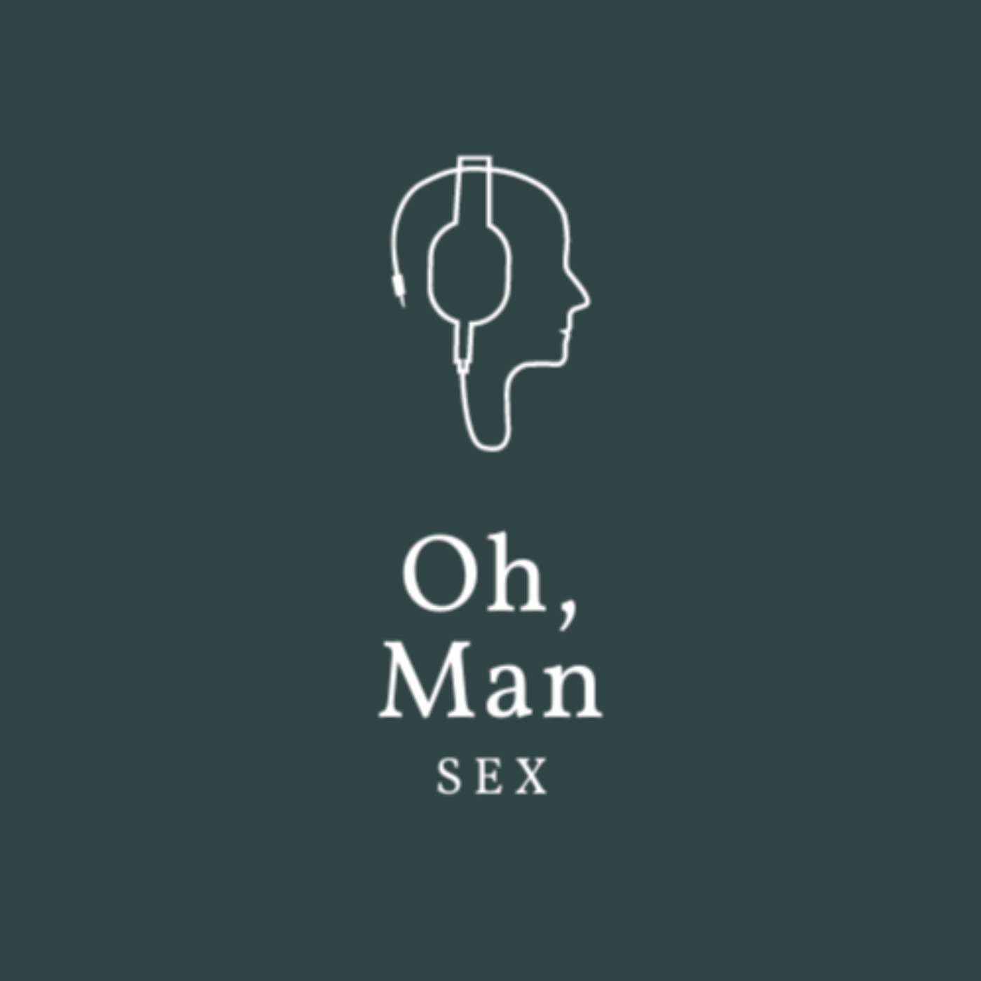 Sex, Dating and Relationships: Part 2 - Sex - Oh, Man | Acast