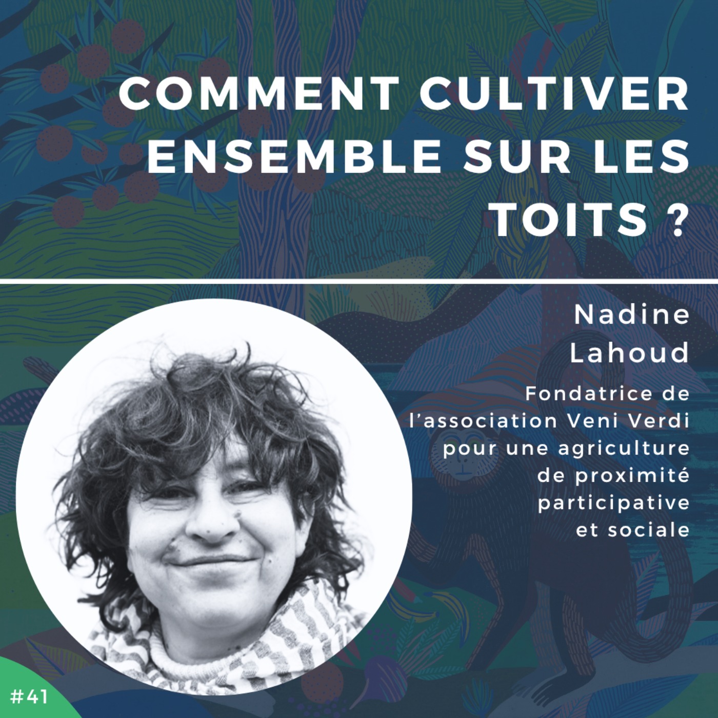 #41 - Nadine Lahoud, comment cultiver ensemble sur les toits ?