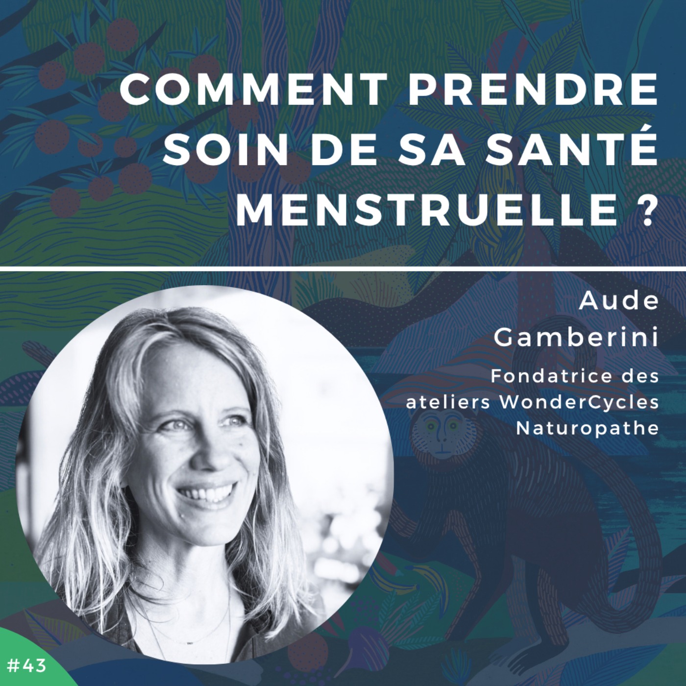#43 – Aude Gamberini, comment prendre soin de sa santé menstruelle ?