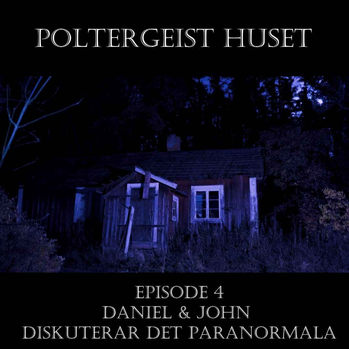 cover art for Poltergesit Huset /Daniel & John Diskuterar det Paranormala #4