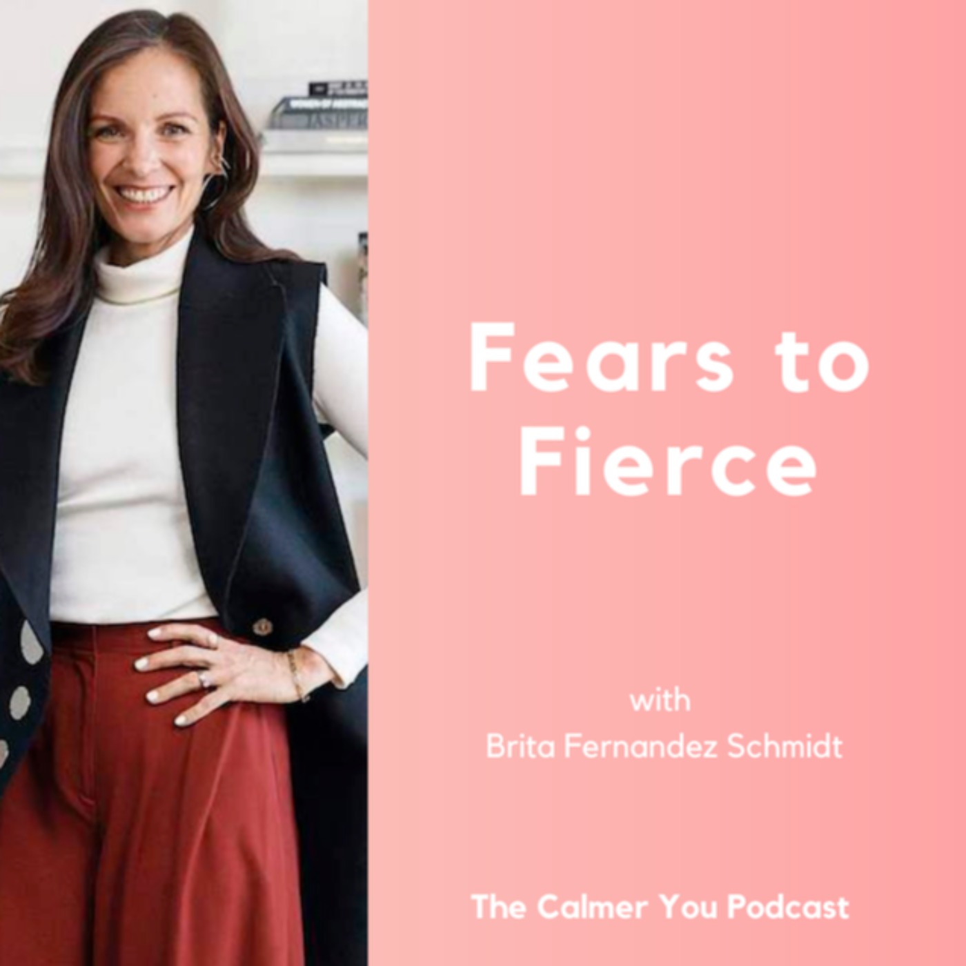 Ep 148. Fears to Fierce with Brita Fernandez Schmidt