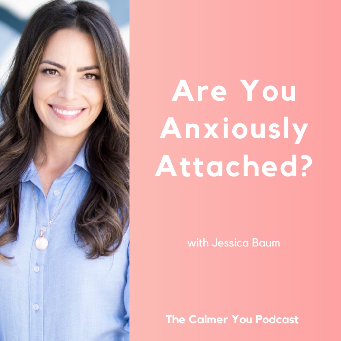 Ep 190. Are You Anxiously Attached? with Jessica Baum