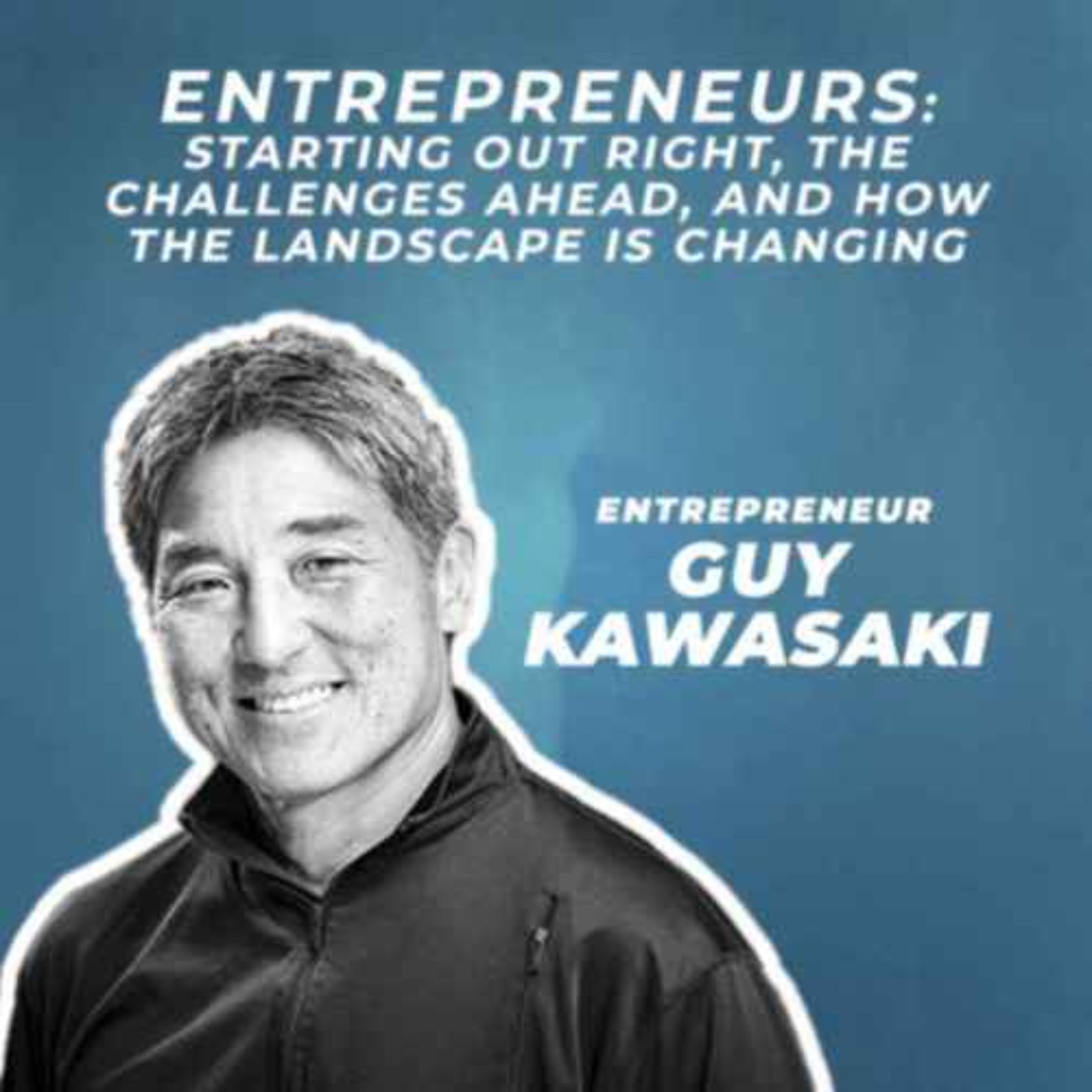cover art for GUY KAWASAKI: Entreprenuers, the challenges ahead, and the changing landscape