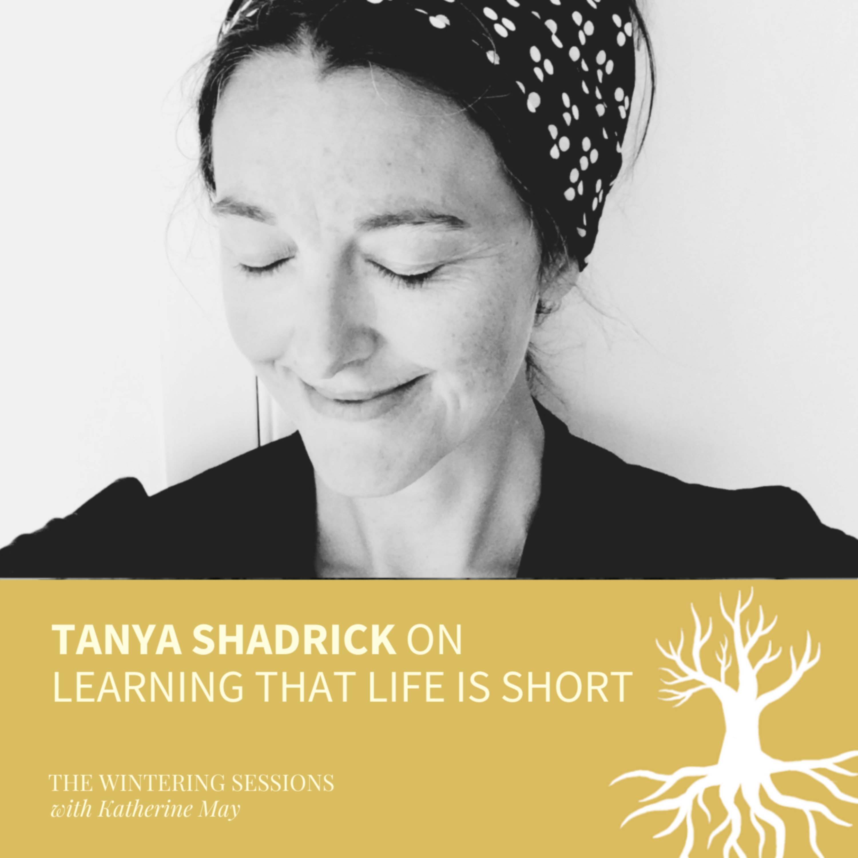 Tanya Shadrick on learning that life is short