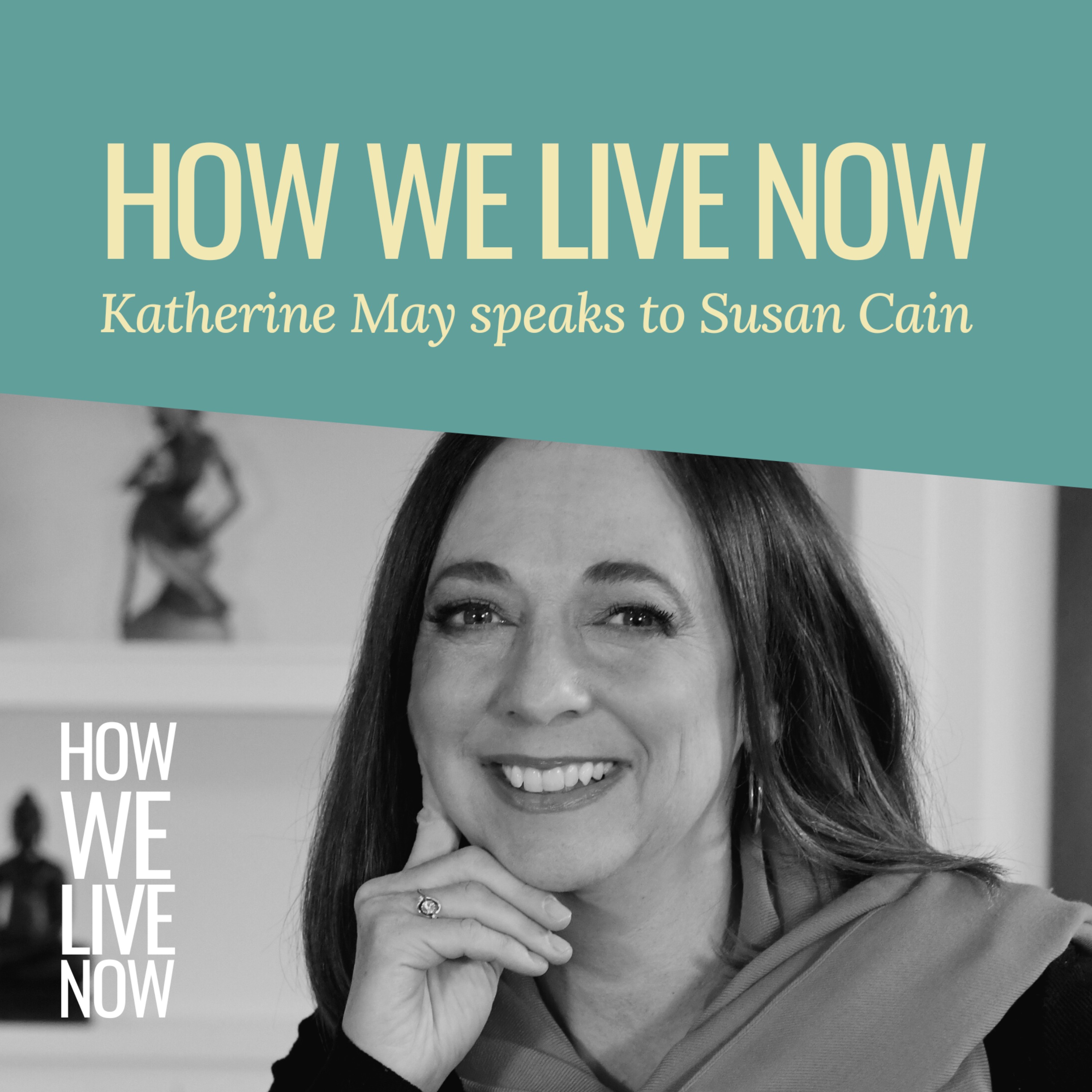 Susan Cain on the bittersweet & introducing How We Live Now