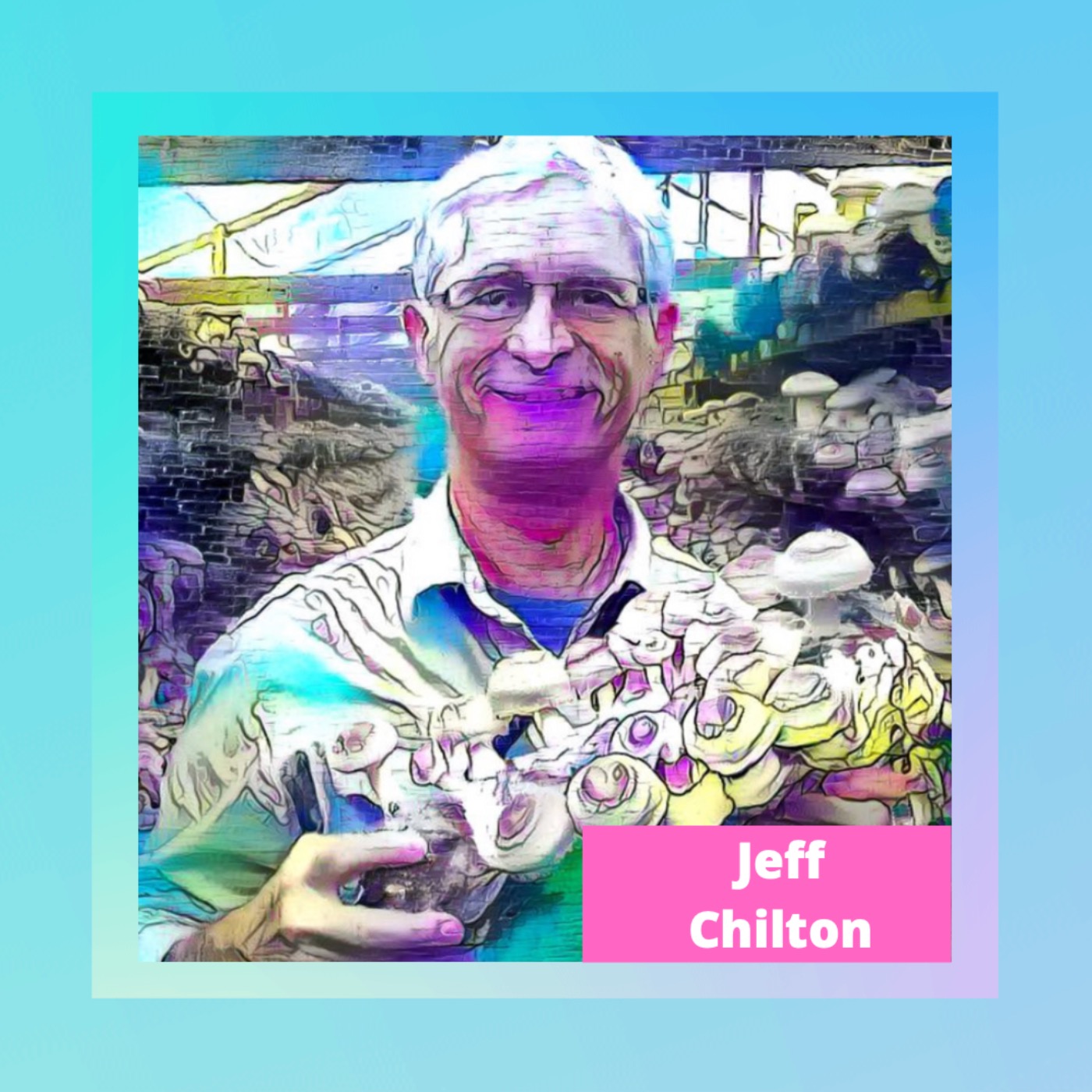 Jeff Chilton: International Man of Mushrooms