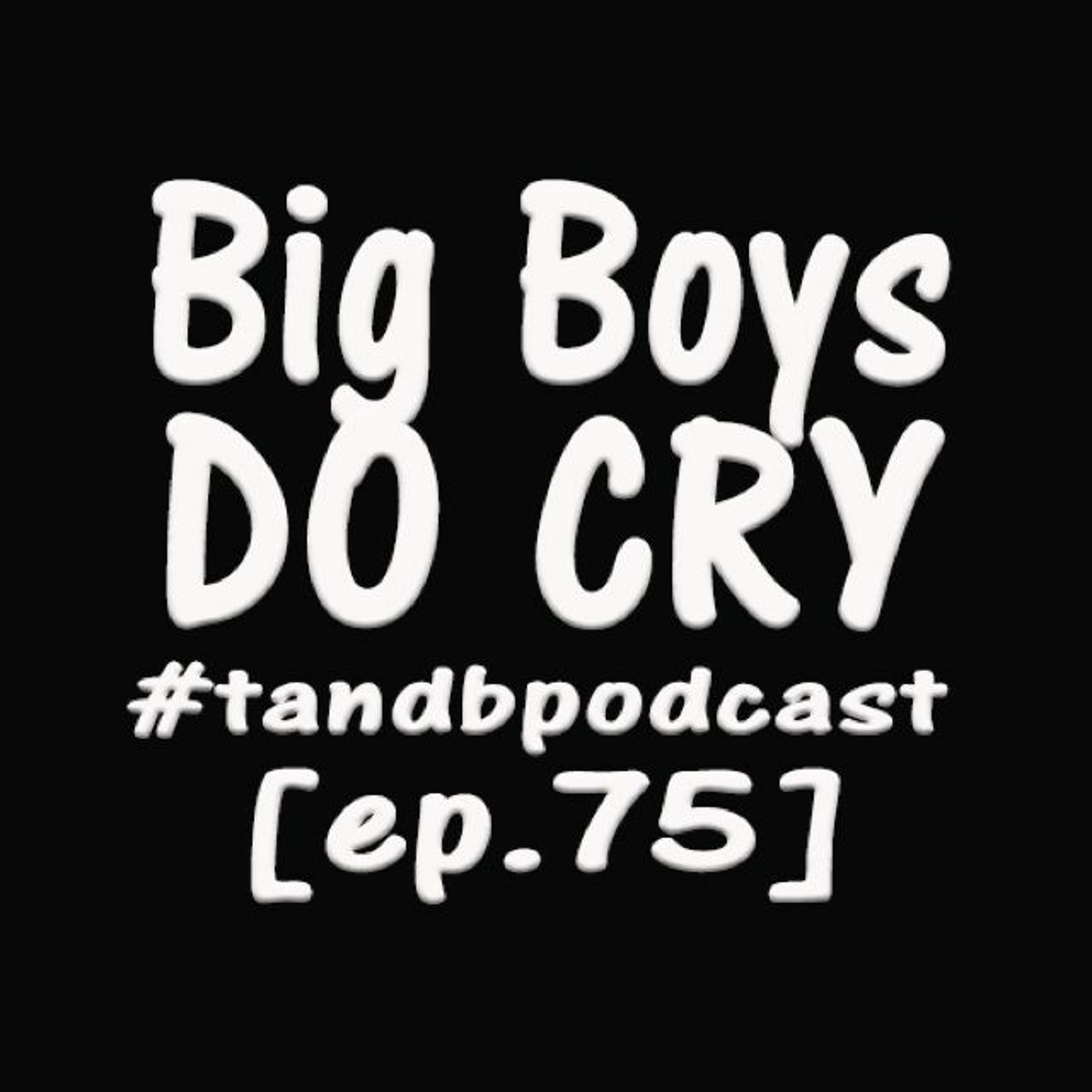 Big boys DO cry! | Tea & Biscuits – the podcast ep. 75 episode artwork