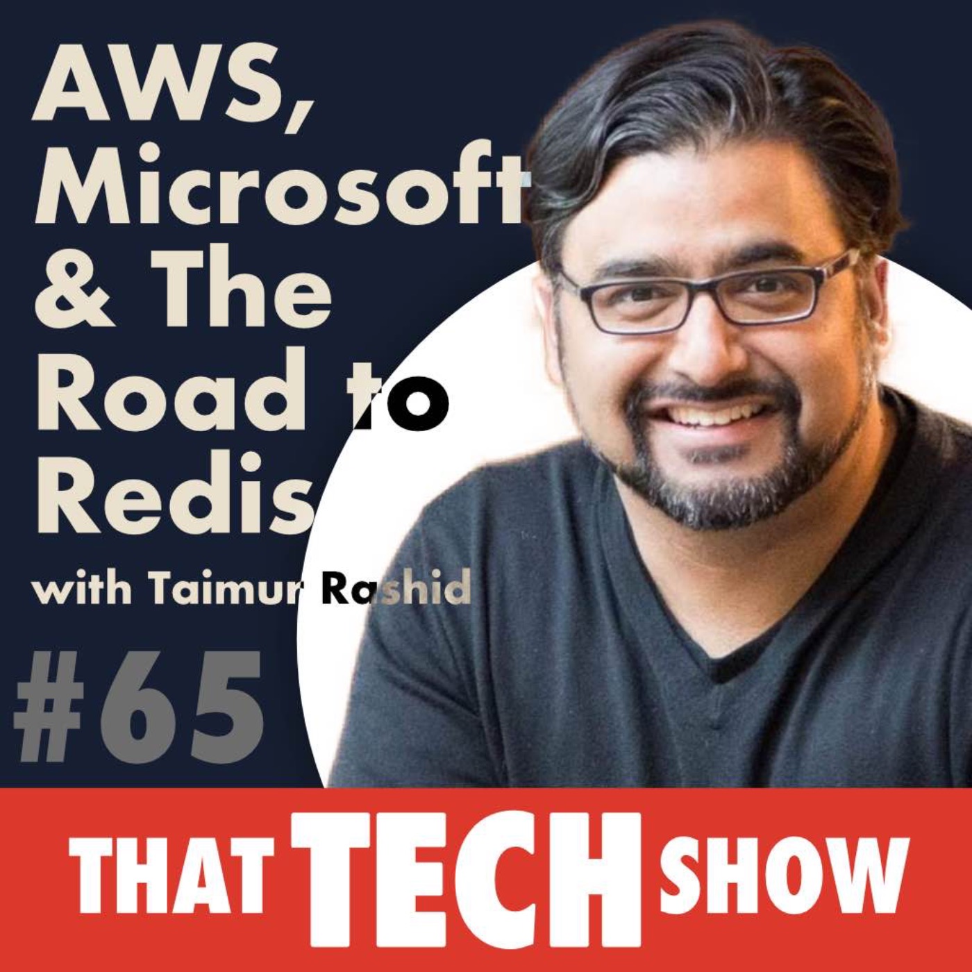 Episode 65 - AWS, Microsoft & The Road to Redis with Taimur Rashid
