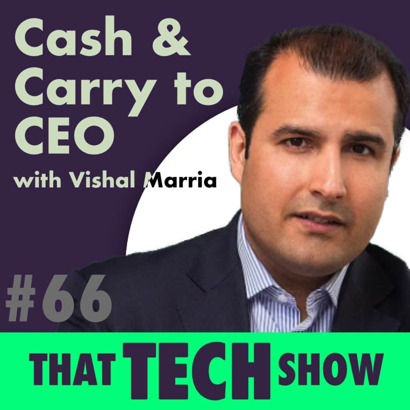 Episode 66 - Cash & Carry to CEO with Vishal Marria