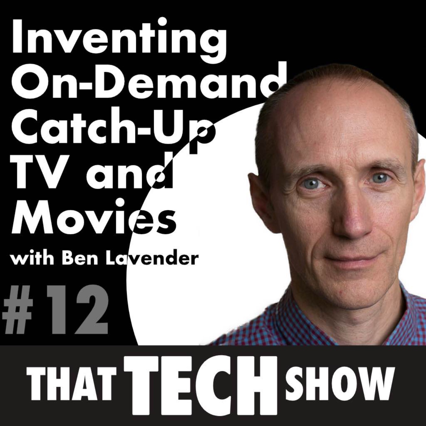 Episode 12 - Inventing on-demand catch-up TV and Movies at the BBC with Ben Lavender