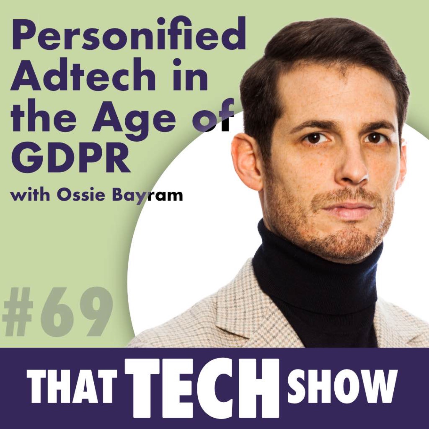 Episode 69 - Personified Adtech in the Age of GDPR with Ossie Bayram