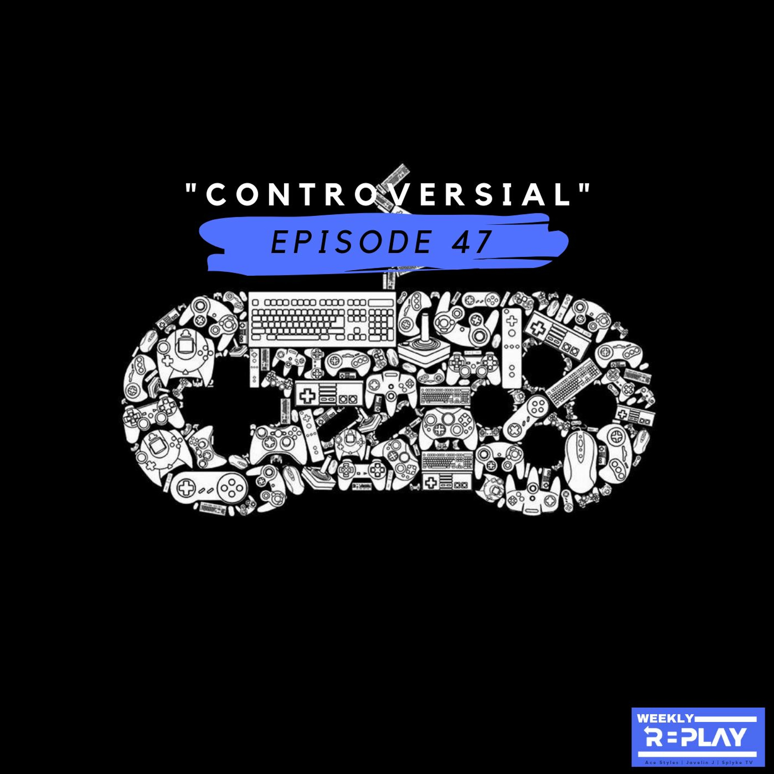 “Controversial” | Episode 47 episode artwork