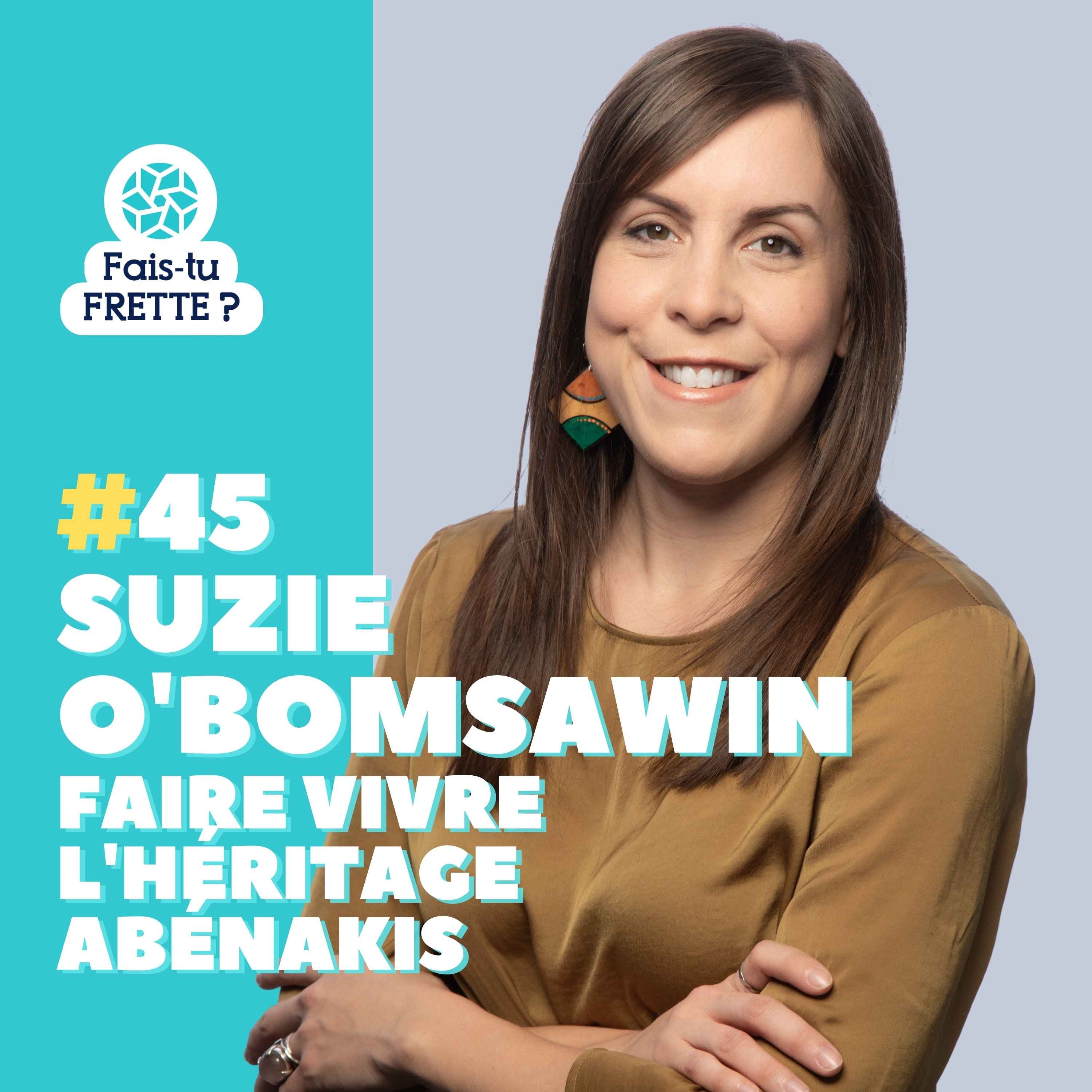 #45 Faire vivre l'héritage Abénakis – Suzie O'Bomsawin