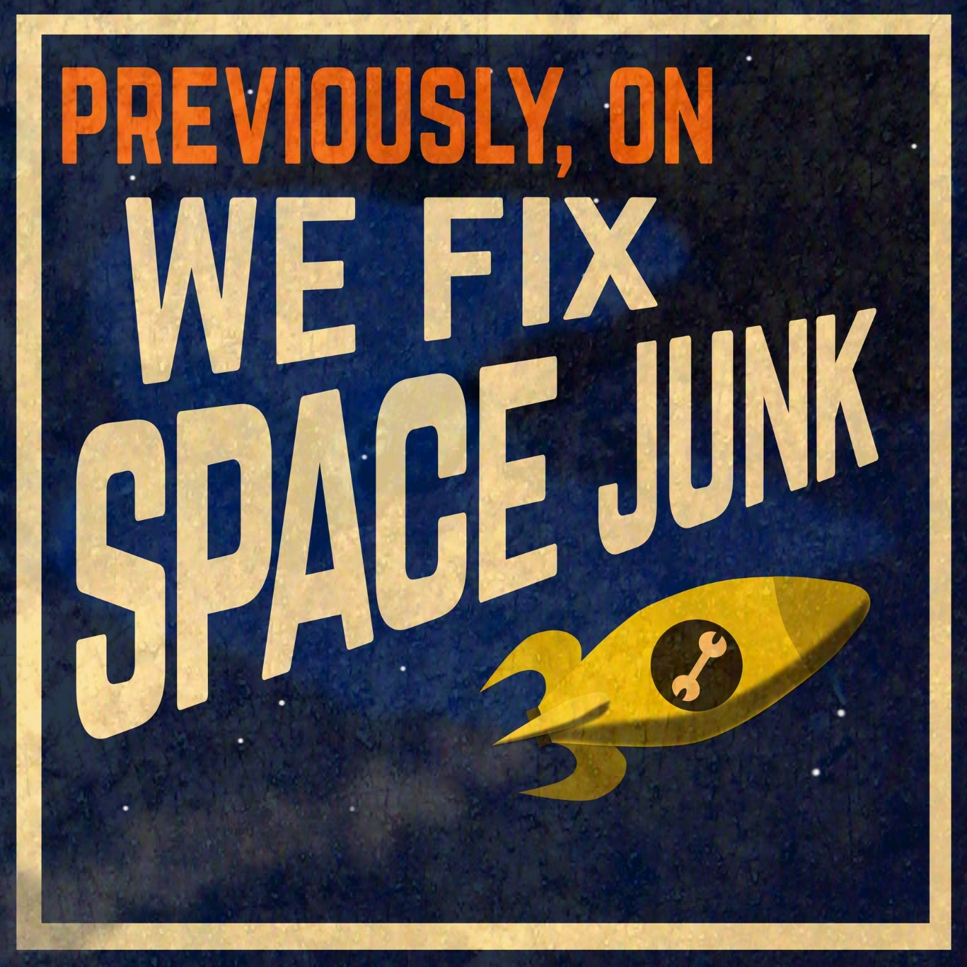 cover art for Previously, on We Fix Space Junk