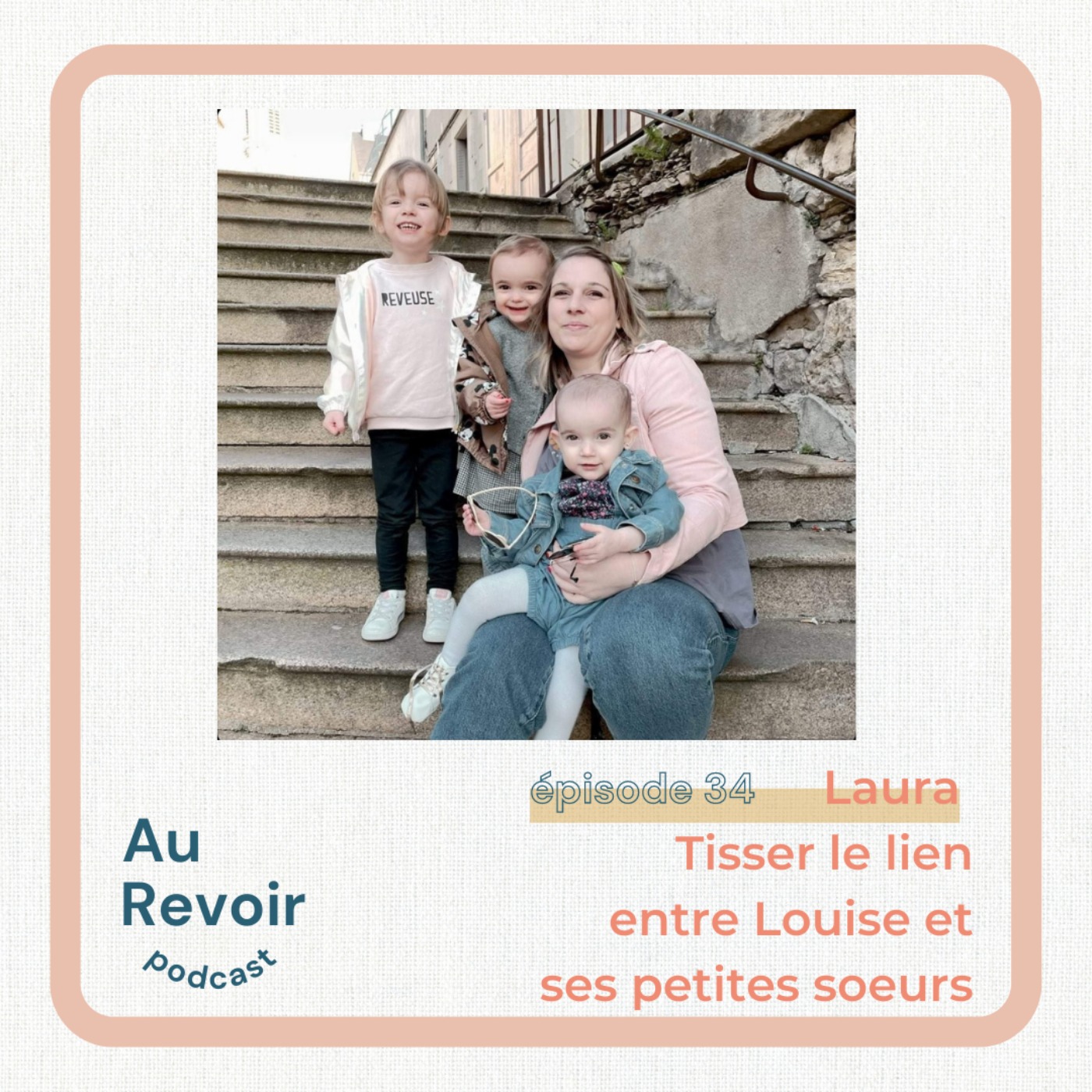 #34 Laura : tisser le lien entre Louise et ses petites soeurs
