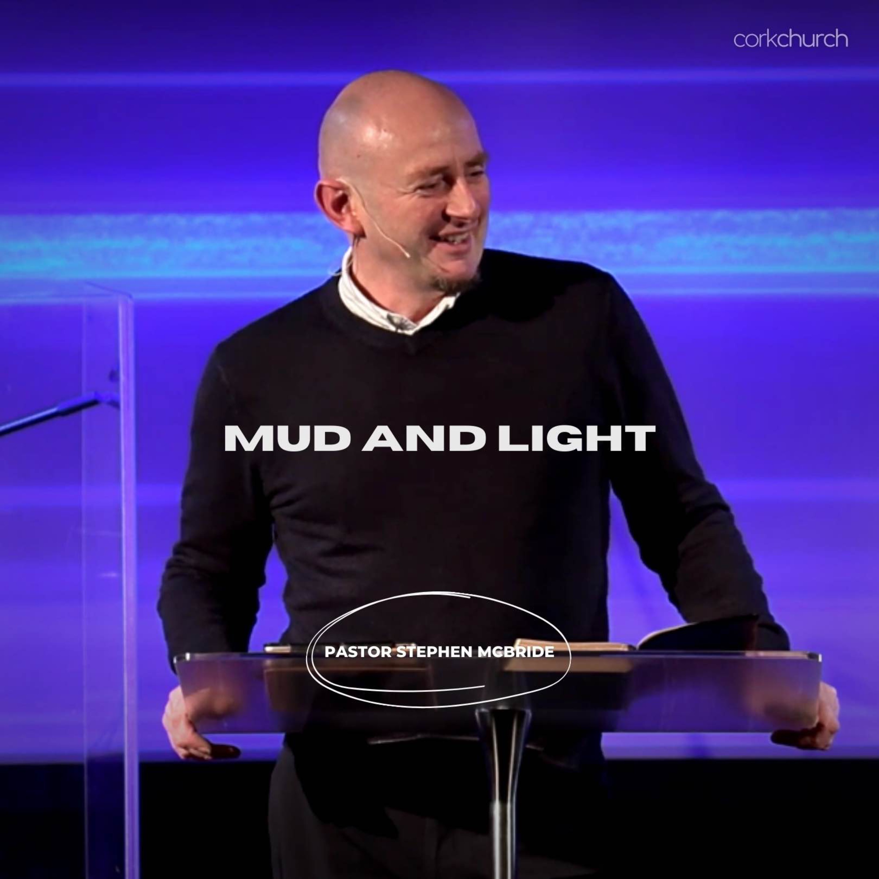 Mud And Light | Pastor Stephen McBride