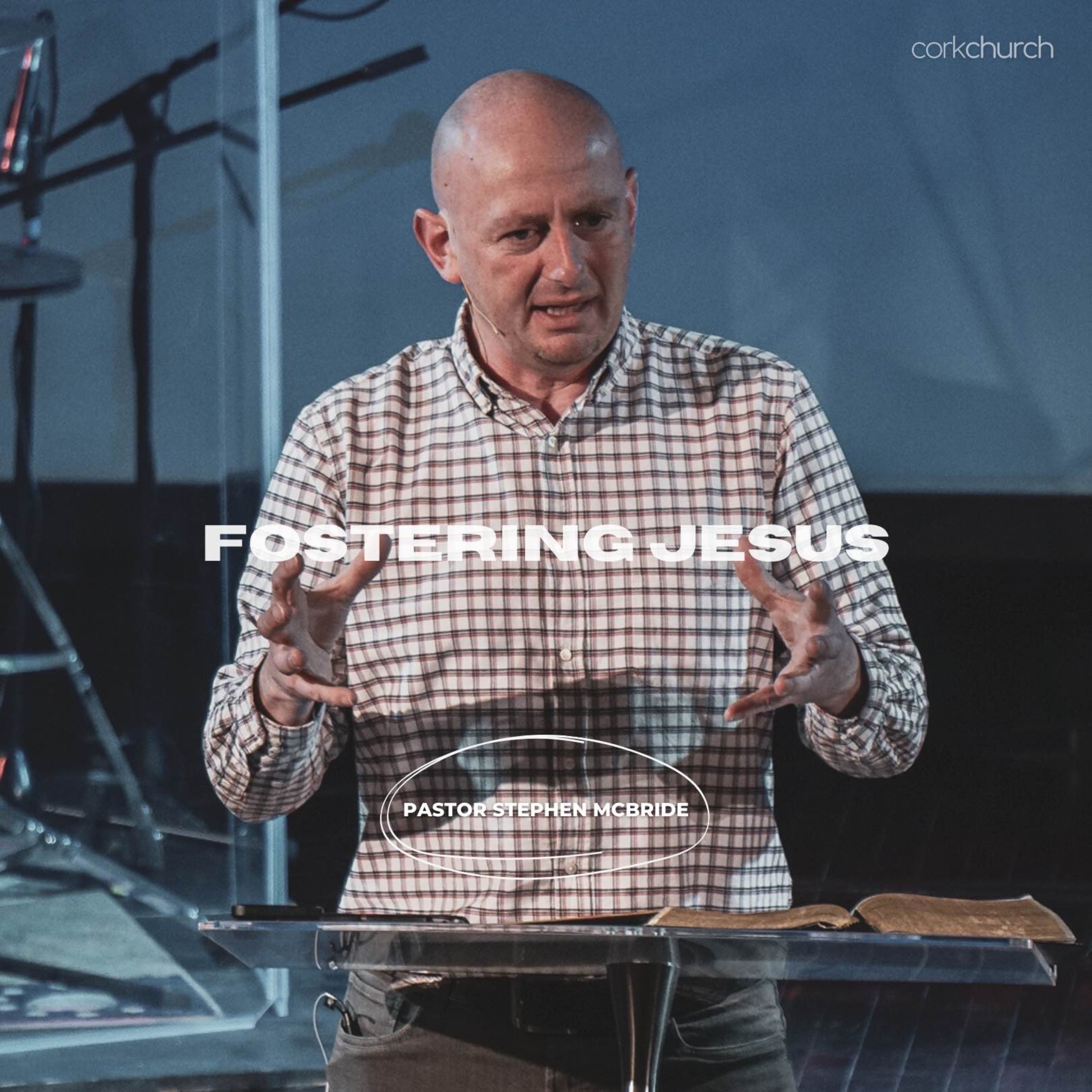 Fostering Jesus | Pastor Stephen McBride