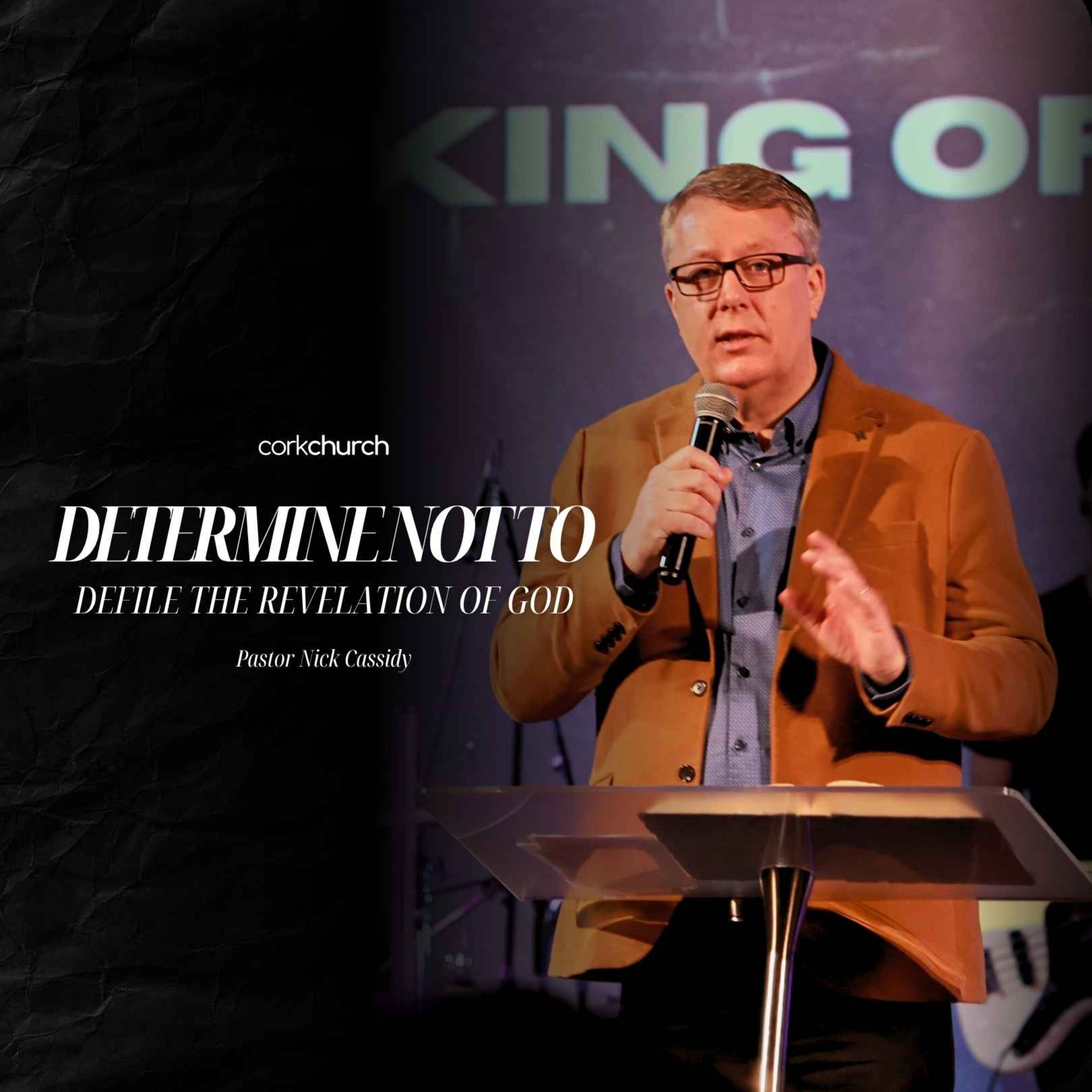 Determine Not To Defile The Revelation Of God | Pastor Nick Cassidy