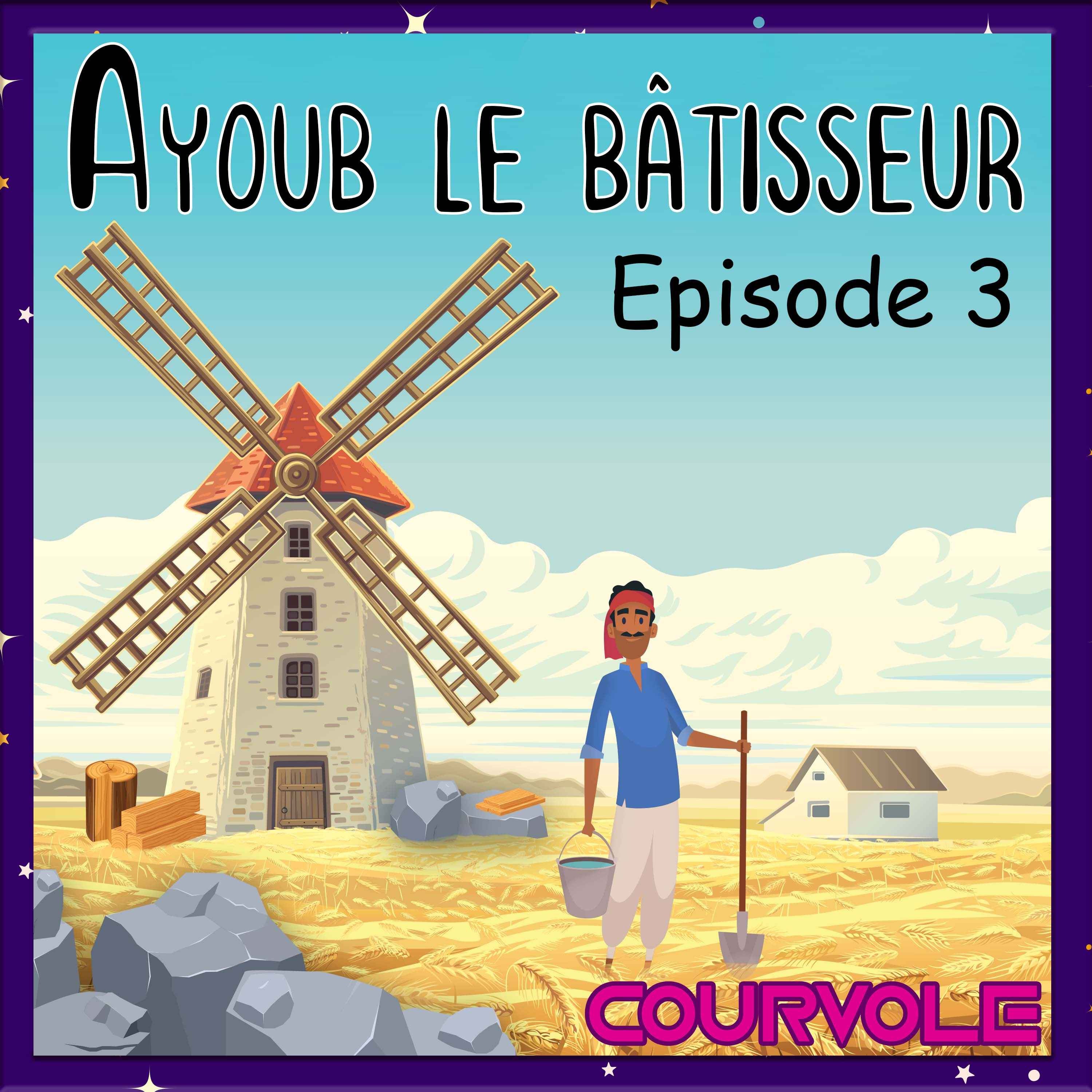 Ayoub le bâtisseur - Episode 3