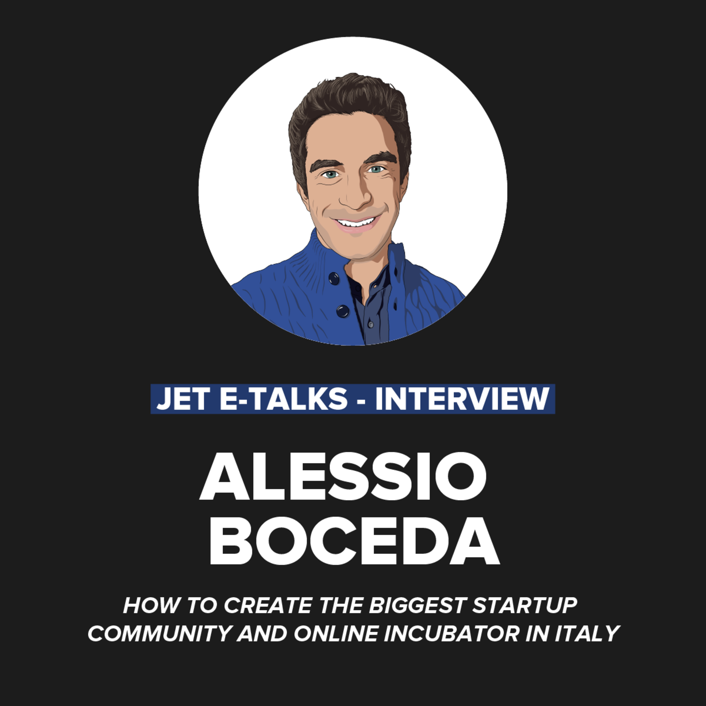 cover art for JET E-talks #2 - Alessio Boceda: how to create the biggest startup community and online incubator in Italy