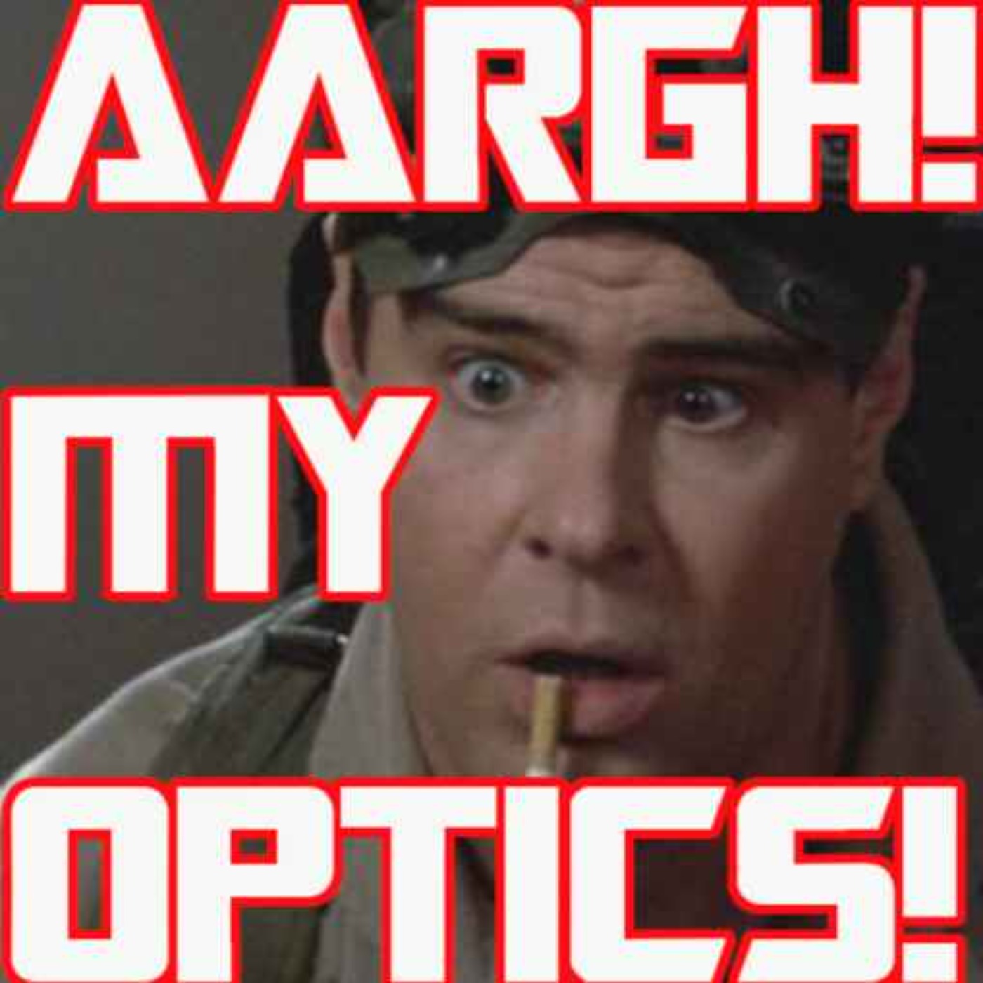 AARGH! MY OPTICS!