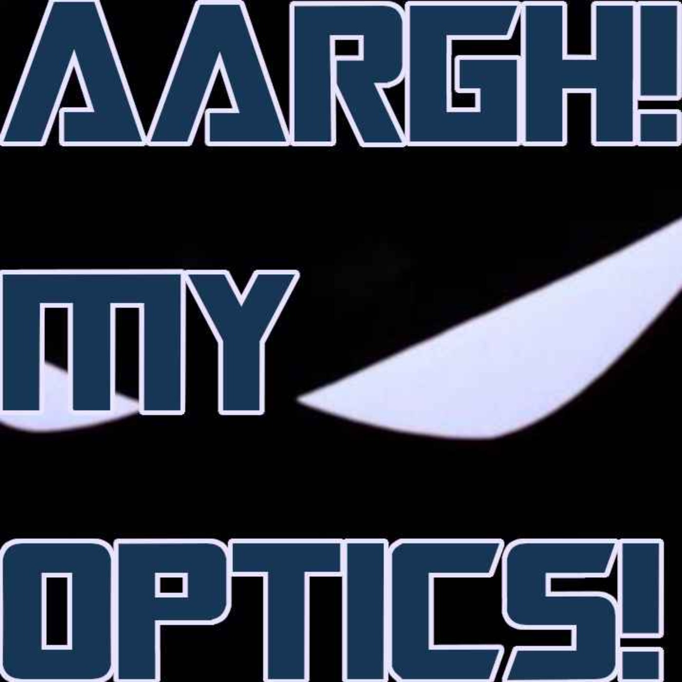 AARGH! MY OPTICS!