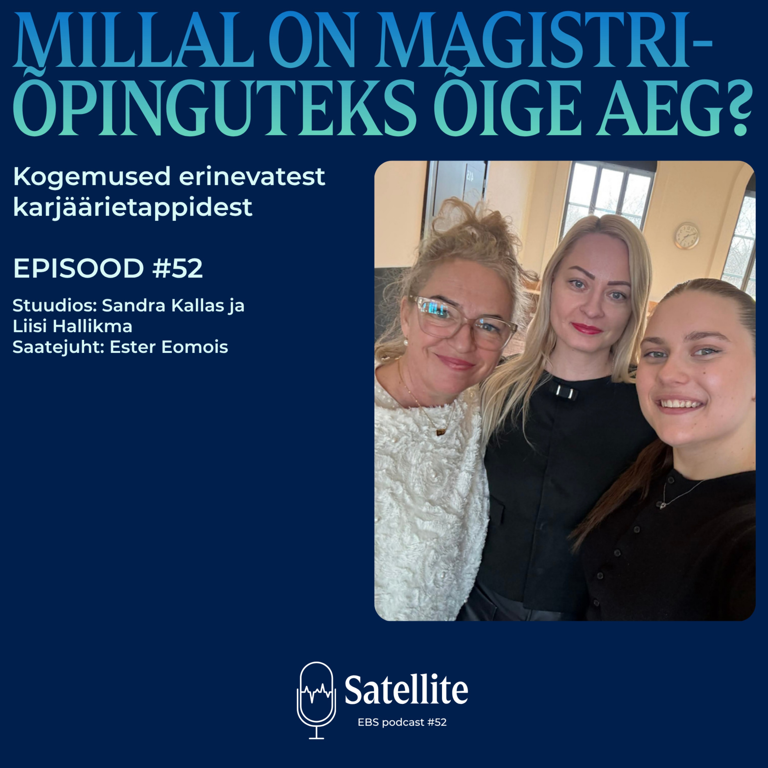 Satellite #52 Millal on magistriõpinguteks õige aeg? Kogemused erinevatest karjäärietappidest episode artwork