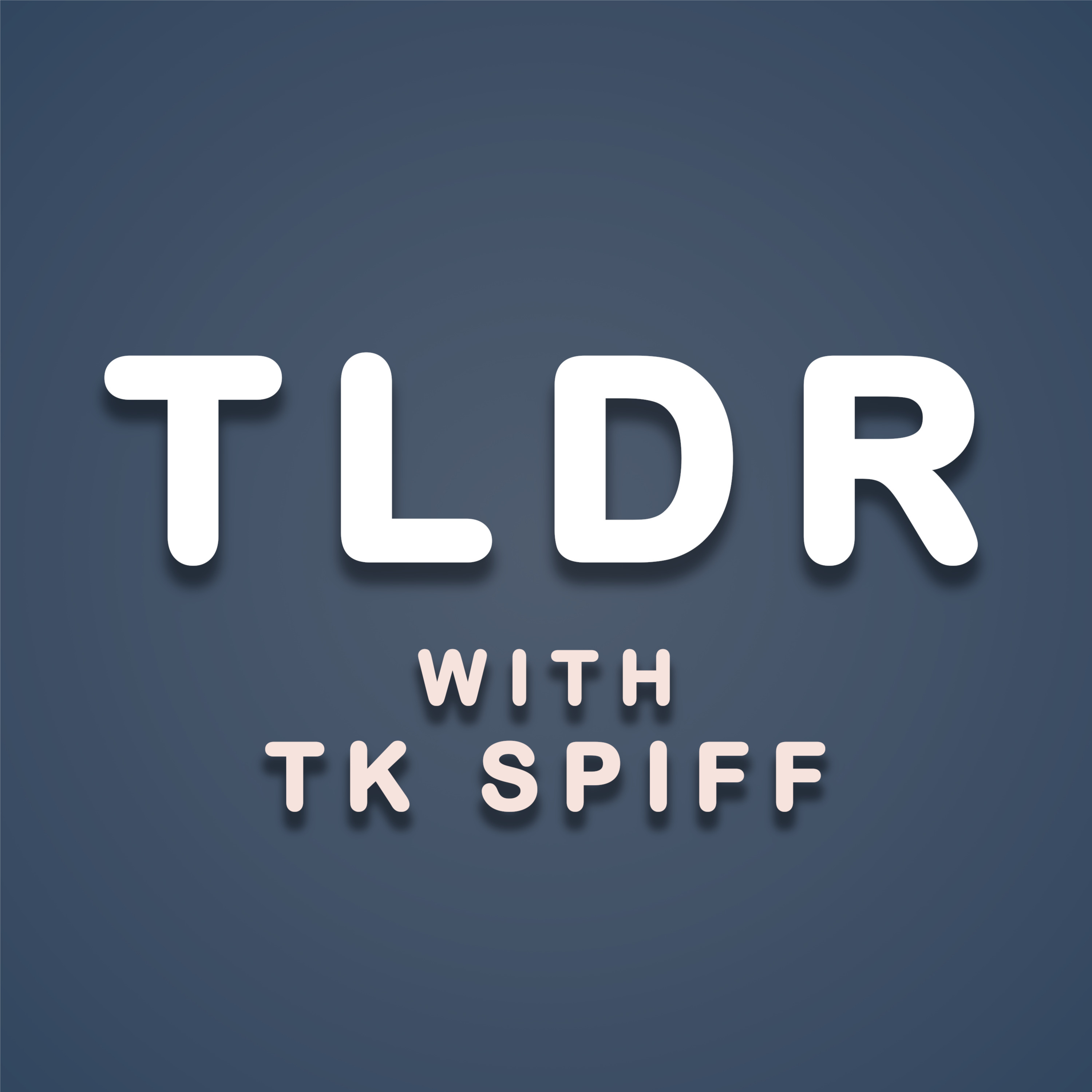 TLDR with TK Spiff - podcast cover