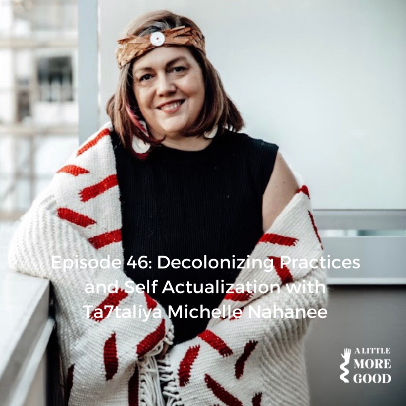 Decolonizing Practices and Self Actualization with Ta7talíya Michelle Nahanee