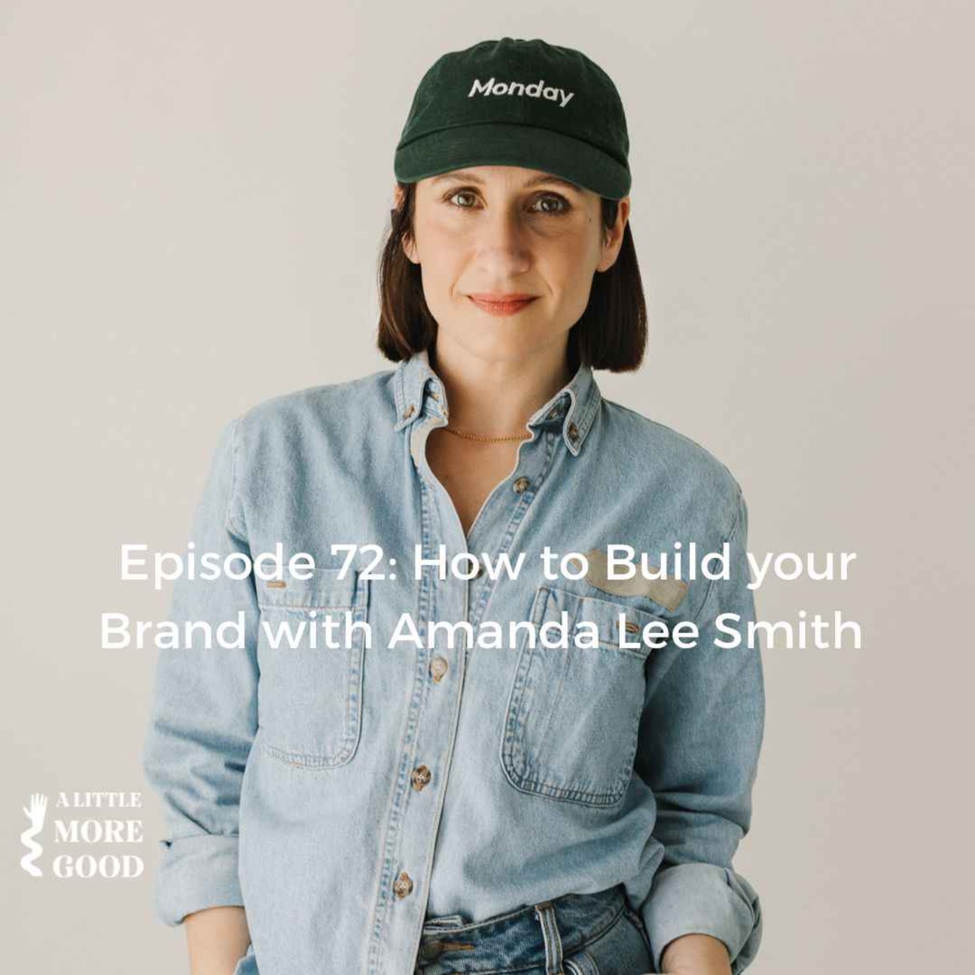 How to Build your Brand with Amanda Lee Smith - A Little More Good | Acast