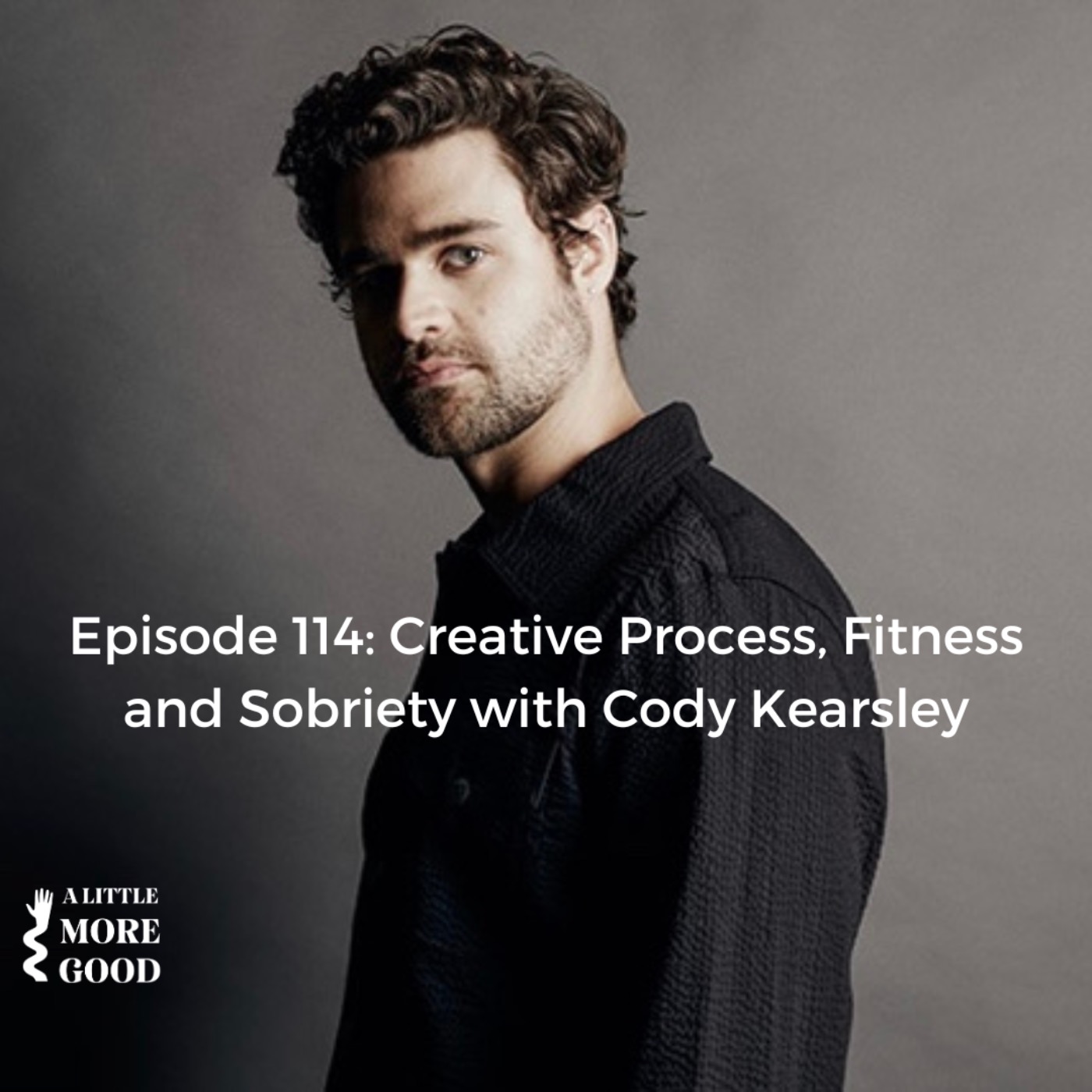 Creative Process, Fitness and Sobriety with Cody Kearsley